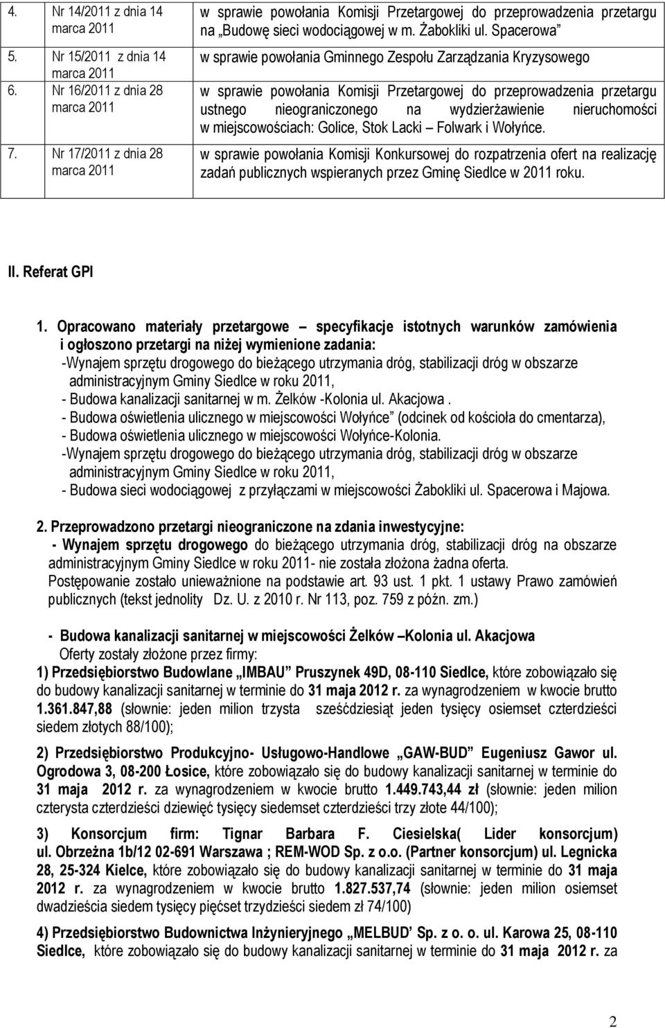 Spacerowa w sprawie powołania Gminnego Zespołu Zarządzania Kryzysowego w sprawie powołania Komisji Przetargowej do przeprowadzenia przetargu ustnego nieograniczonego na wydzierżawienie nieruchomości