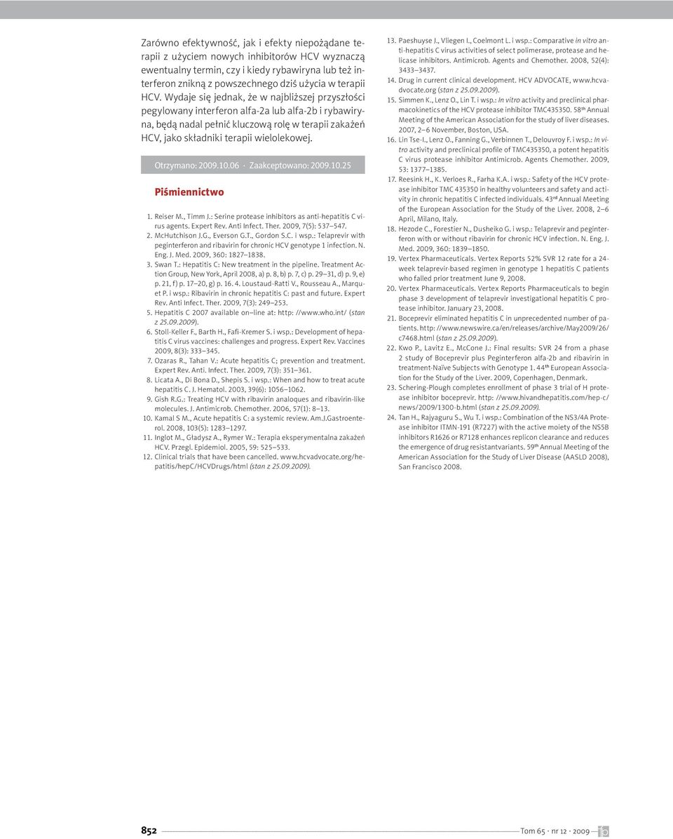 trzymano: 29.1.6 Zaakceptowano: 29.1.25 Piśmiennictwo 1. Reiser M., Timm J.: Serine protease inhibitors as anti-hepatitis C virus agents. Expert Rev. Anti Infect. Ther. 29, 7(5): 537 547. 2. Mcutchison J.
