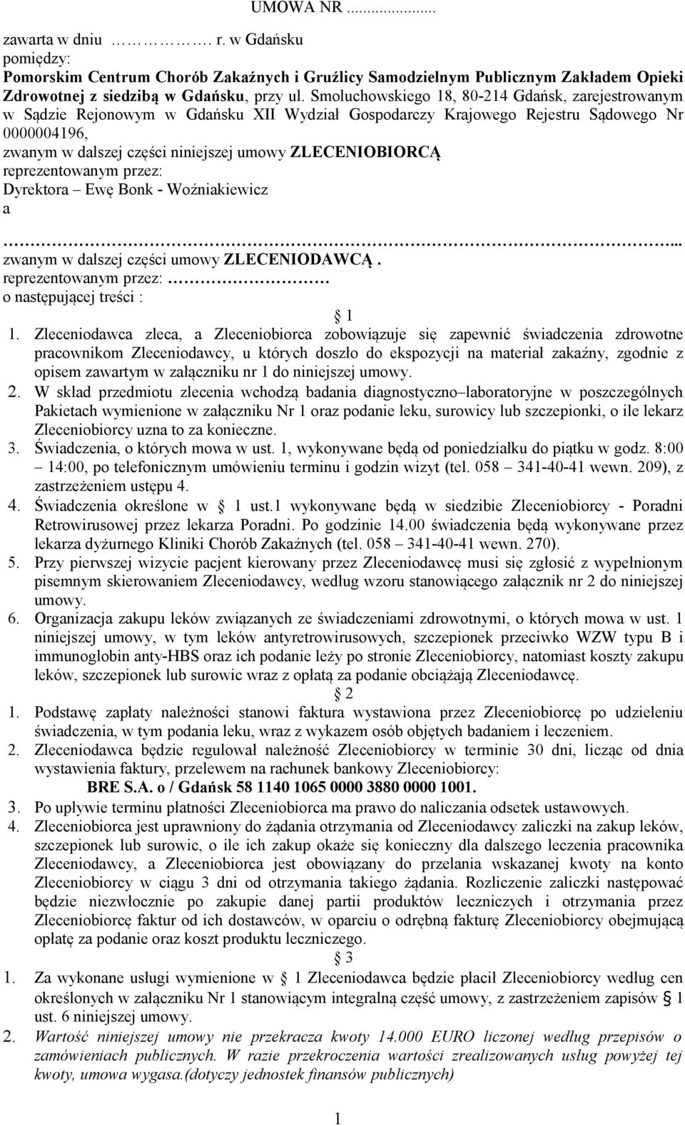 ZLECENIOBIORCĄ reprezentowanym przez: Dyrektora Ewę Bonk - Woźniakiewicz a.. zwanym w dalszej części umowy ZLECENIODAWCĄ. reprezentowanym przez: o następującej treści : 1 1.