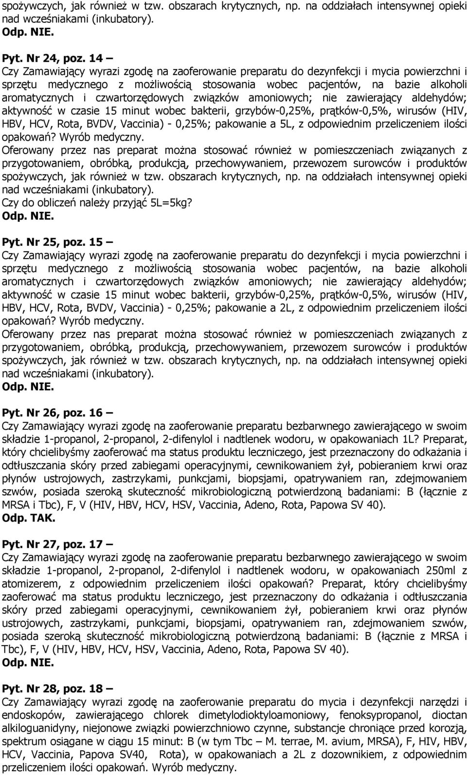 na oddziałach intensywnej opieki Czy do obliczeń naleŝy przyjąć 5L=5kg? Pyt. Nr 25, poz.