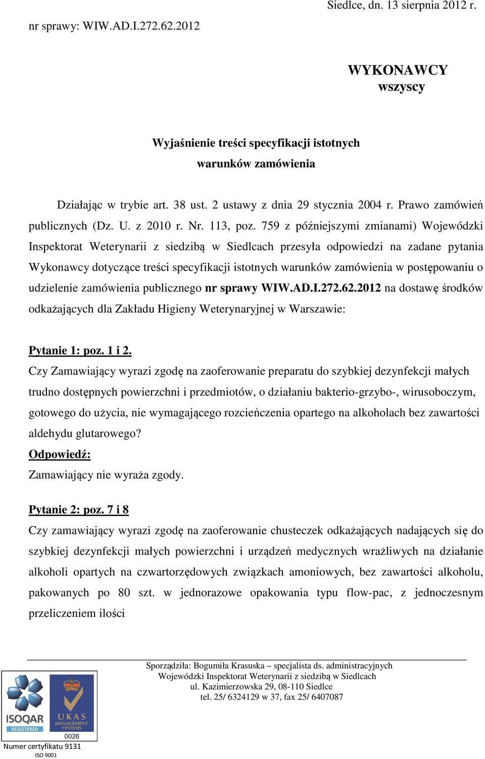 759 z późniejszymi zmianami) Wojewódzki Inspektorat Weterynarii z siedzibą w Siedlcach przesyła odpowiedzi na zadane pytania Wykonawcy dotyczące treści specyfikacji istotnych warunków zamówienia w