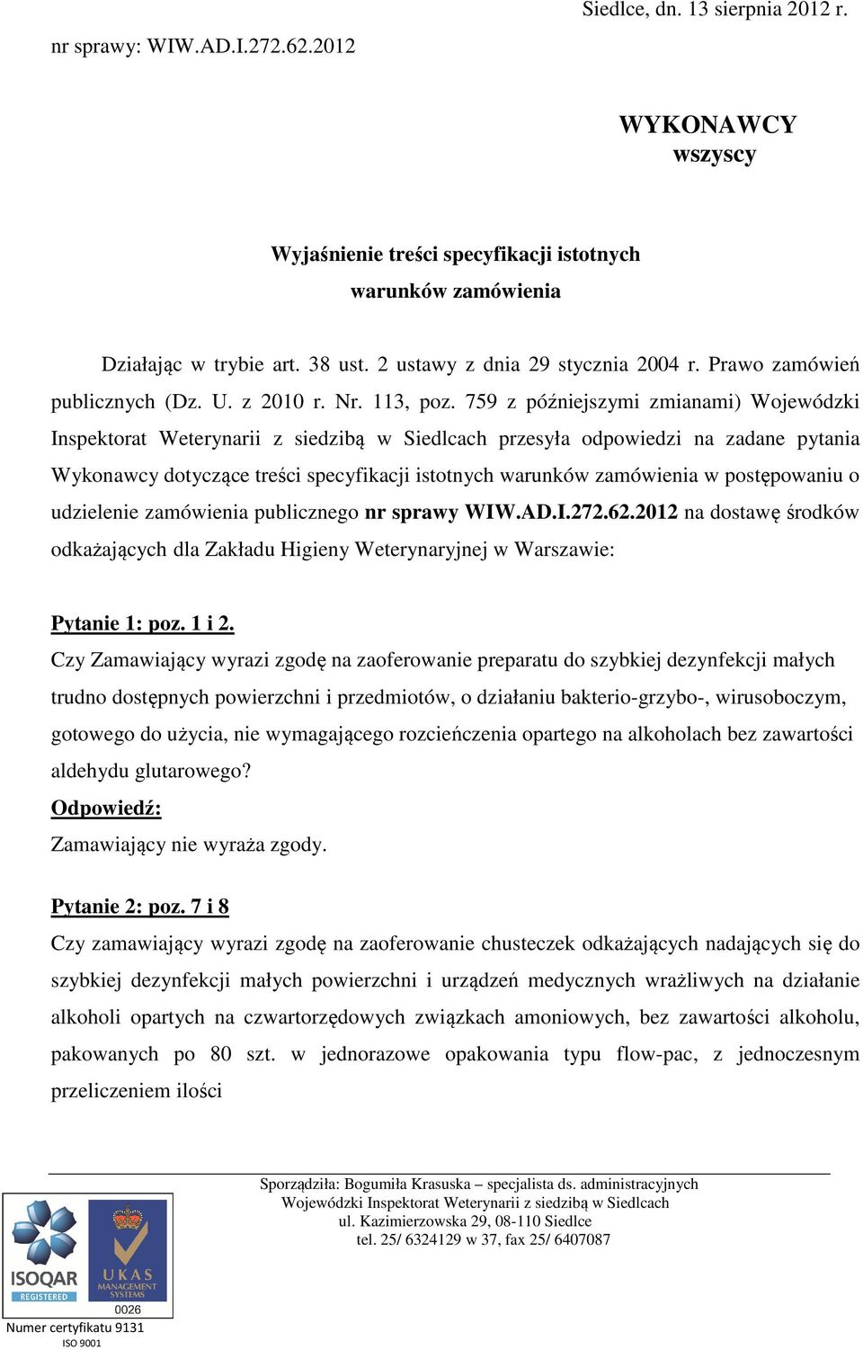 759 z późniejszymi zmianami) Wojewódzki Inspektorat Weterynarii z siedzibą w Siedlcach przesyła odpowiedzi na zadane pytania Wykonawcy dotyczące treści specyfikacji istotnych warunków zamówienia w