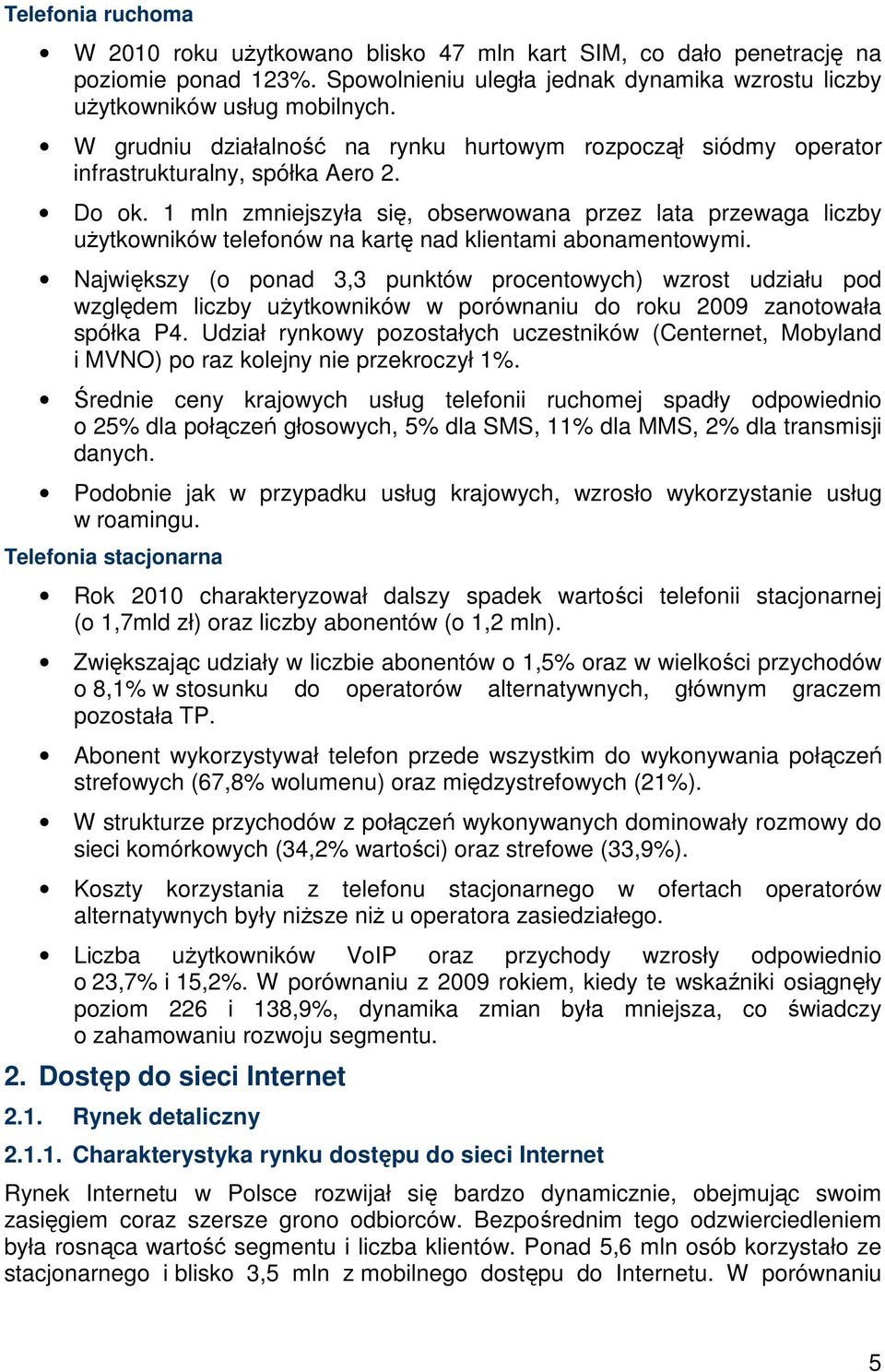 1 mln zmniejszyła się, obserwowana przez lata przewaga liczby uŝytkowników telefonów na kartę nad klientami abonamentowymi.