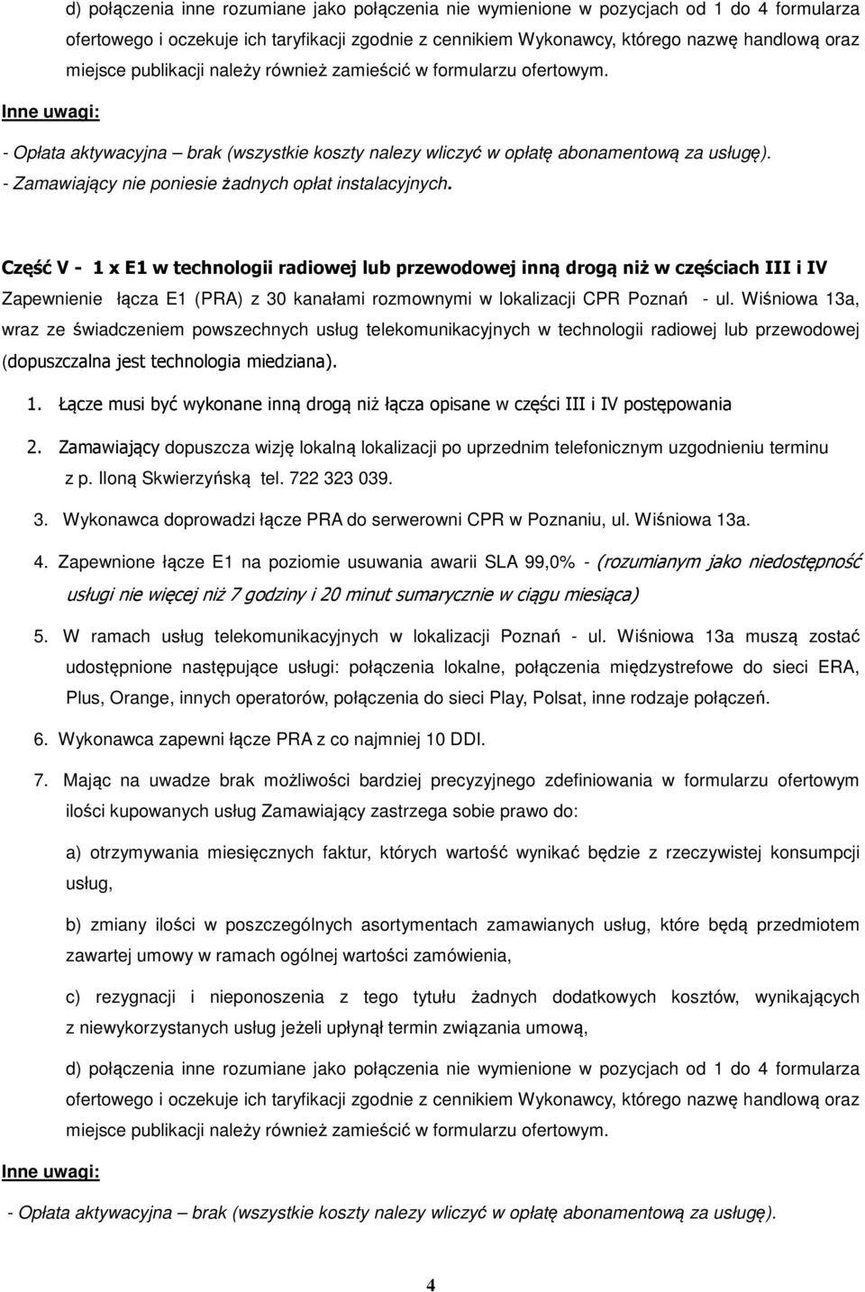 Część V - 1 x E1 w technologii radiowej lub przewodowej inną drogą niż w częściach III i IV Zapewnienie łącza E1 (PRA) z 30 kanałami rozmownymi w lokalizacji CPR Poznań - ul.