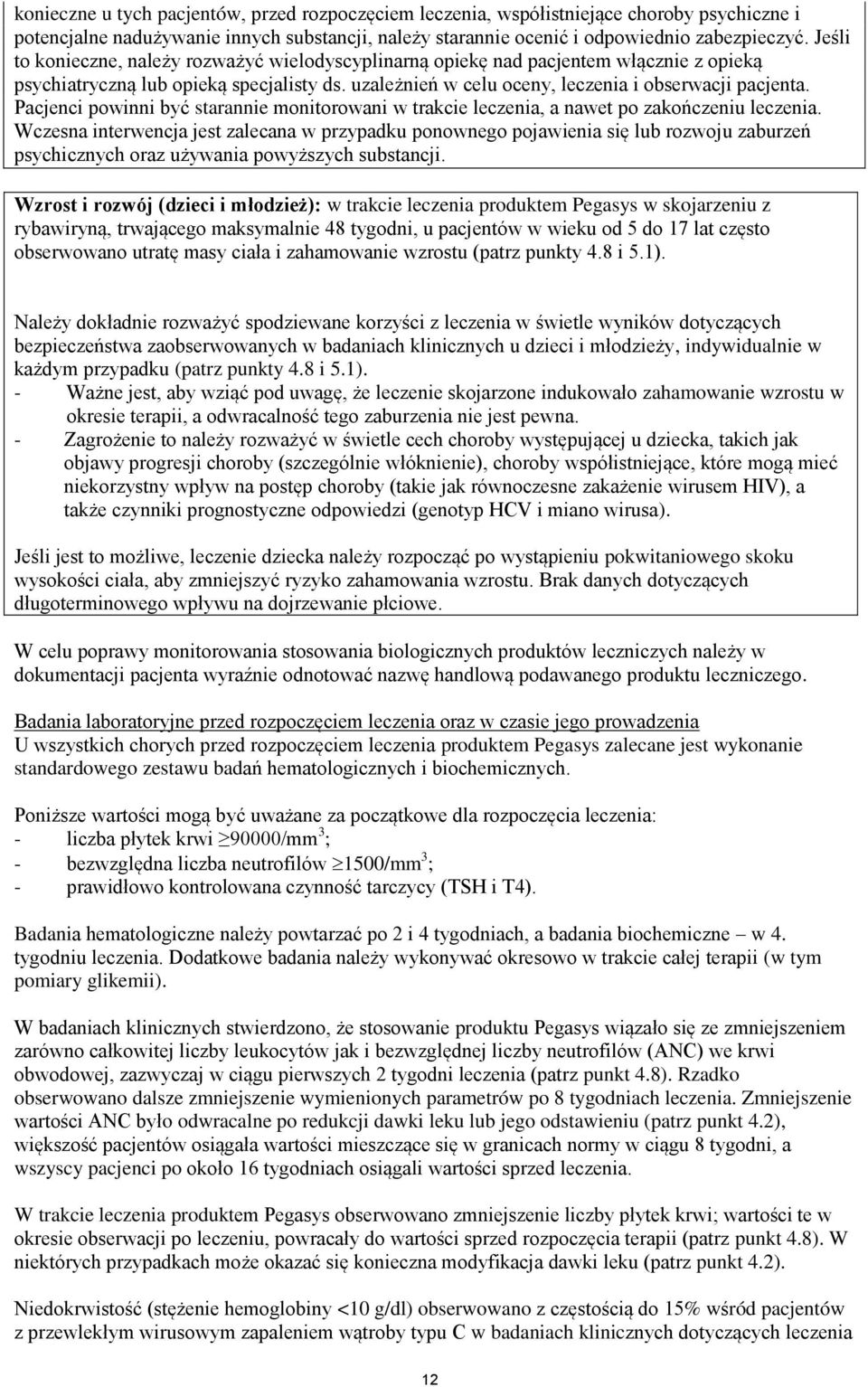 Pacjenc pownn być staranne montorowan w trakce leczena, a nawet po zakończenu leczena.
