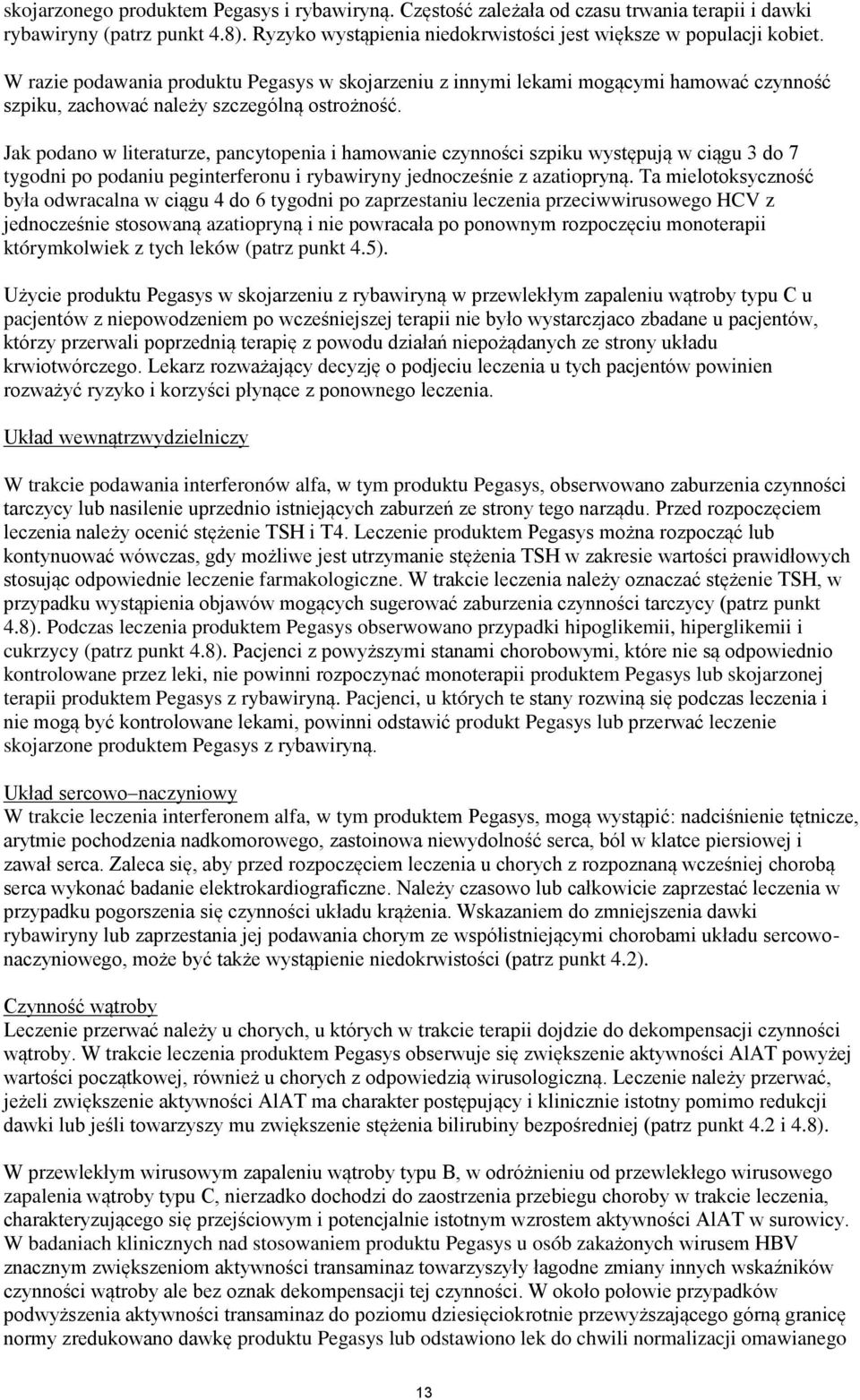 Jak podano w lteraturze, pancytopena hamowane czynnośc szpku występują w cągu 3 do 7 tygodn po podanu pegnterferonu rybawryny jednocześne z azatopryną.