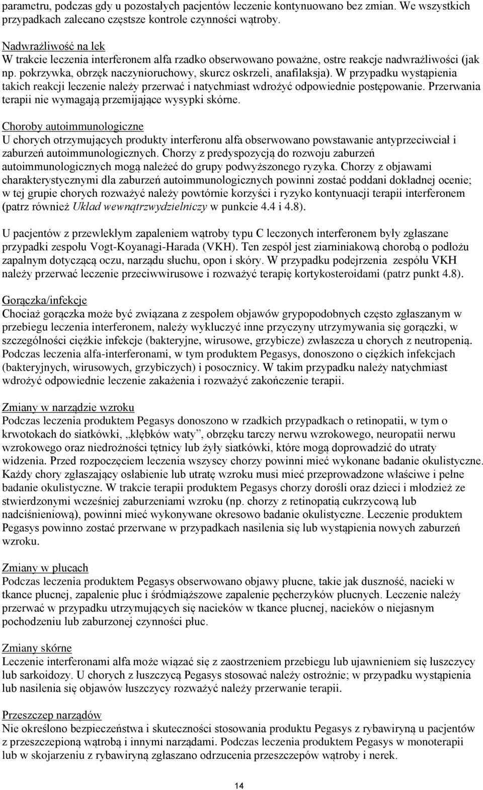 W przypadku wystąpena takch reakcj leczene należy przerwać natychmast wdrożyć odpowedne postępowane. Przerwana terap ne wymagają przemjające wysypk skórne.