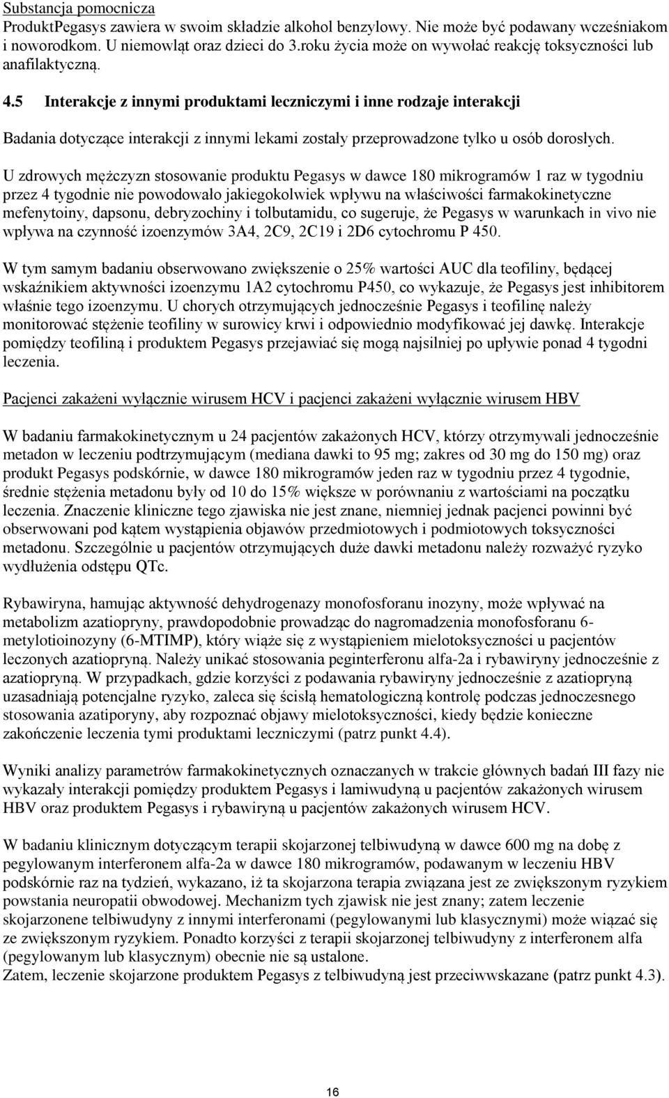 5 Interakcje z nnym produktam lecznczym nne rodzaje nterakcj Badana dotyczące nterakcj z nnym lekam zostały przeprowadzone tylko u osób dorosłych.