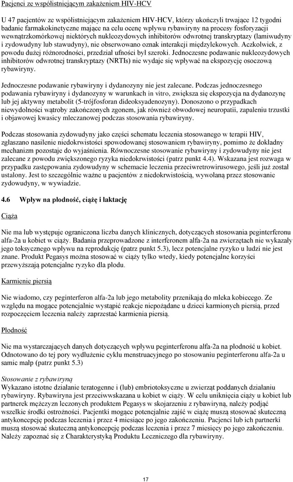 Aczkolwek, z powodu dużej różnorodnośc, przedzał ufnośc był szerok. Jednoczesne podawane nukleozydowych nhbtorów odwrotnej transkryptazy (NRTIs) ne wydaje sę wpływać na ekspozycję osoczową rybawryny.