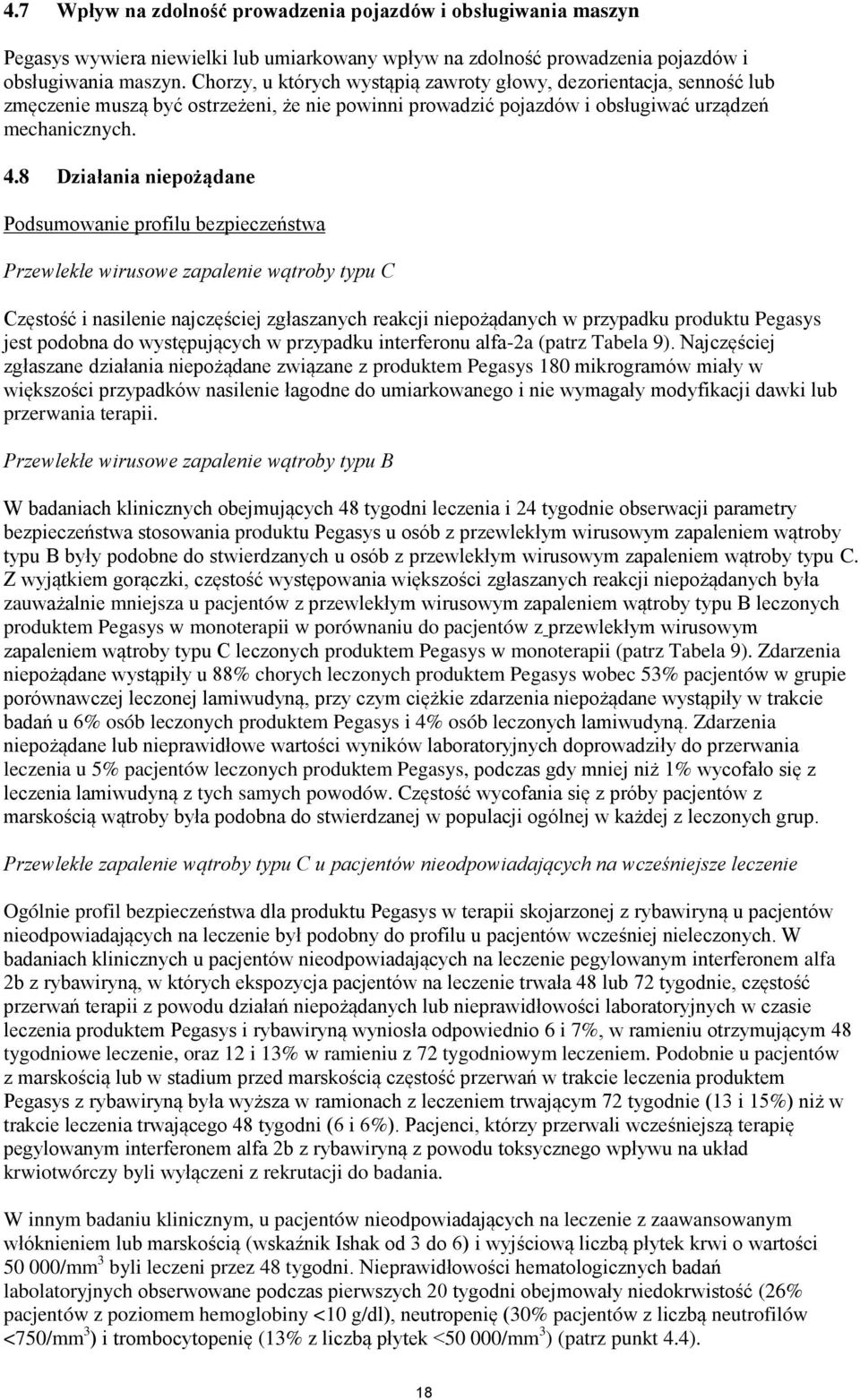 8 Dzałana nepożądane Podsumowane proflu bezpeczeństwa Przewlekłe wrusowe zapalene wątroby typu C Częstość naslene najczęścej zgłaszanych reakcj nepożądanych w przypadku produktu Pegasys jest podobna