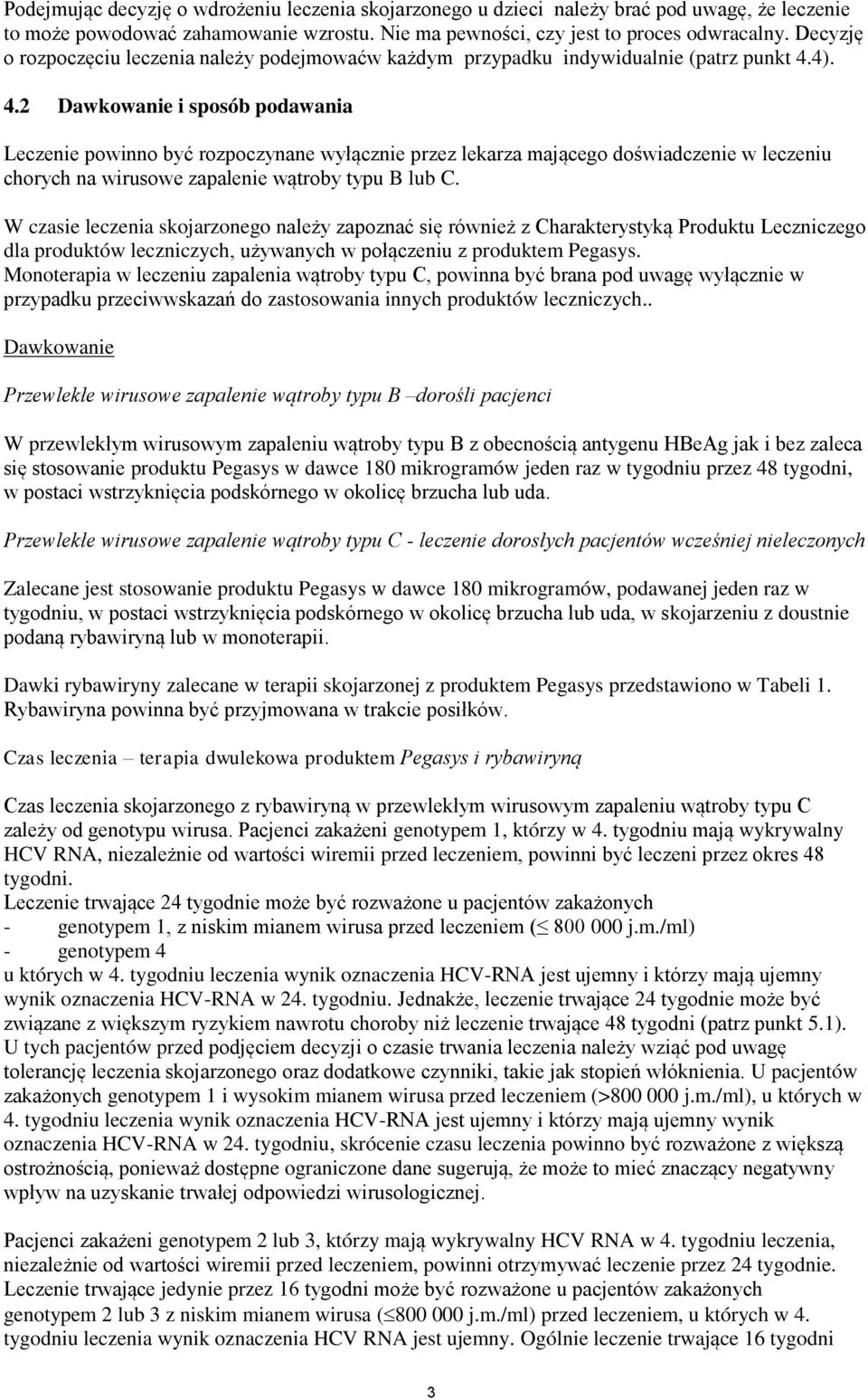 4). 4.2 Dawkowane sposób podawana Leczene pownno być rozpoczynane wyłączne przez lekarza mającego dośwadczene w leczenu chorych na wrusowe zapalene wątroby typu B lub C.