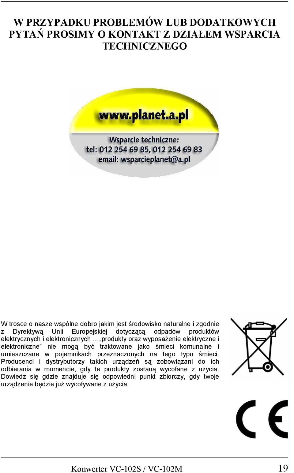 śmieci komunalne i umieszczane w pojemnikach przeznaczonych na tego typu śmieci.