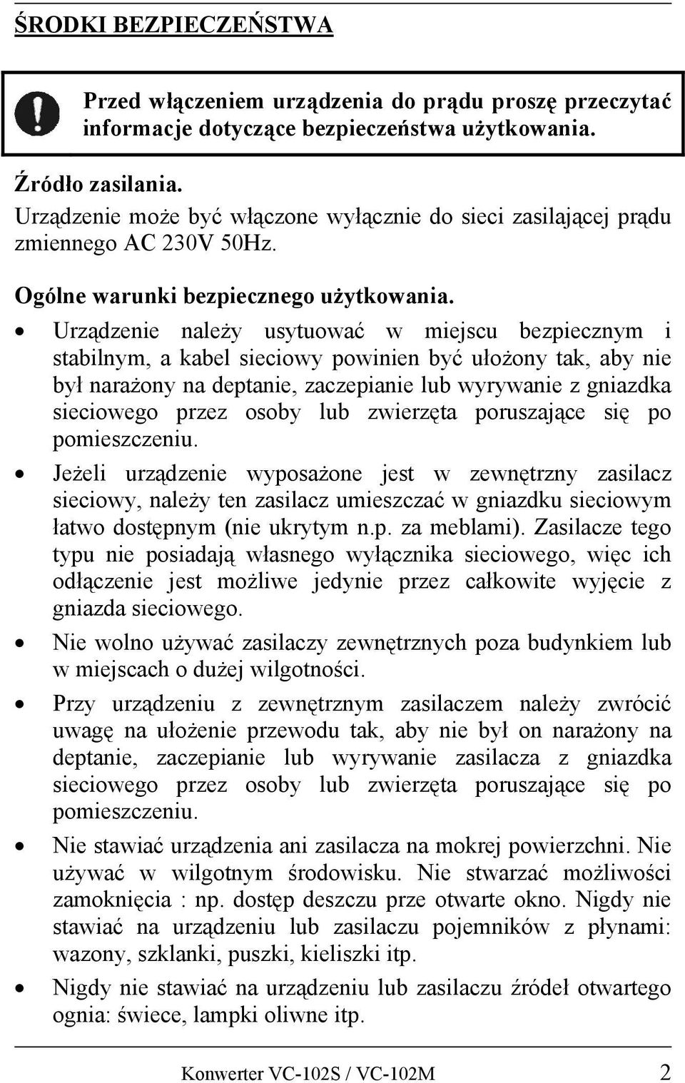 Urządzenie należy usytuować w miejscu bezpiecznym i stabilnym, a kabel sieciowy powinien być ułożony tak, aby nie był narażony na deptanie, zaczepianie lub wyrywanie z gniazdka sieciowego przez osoby