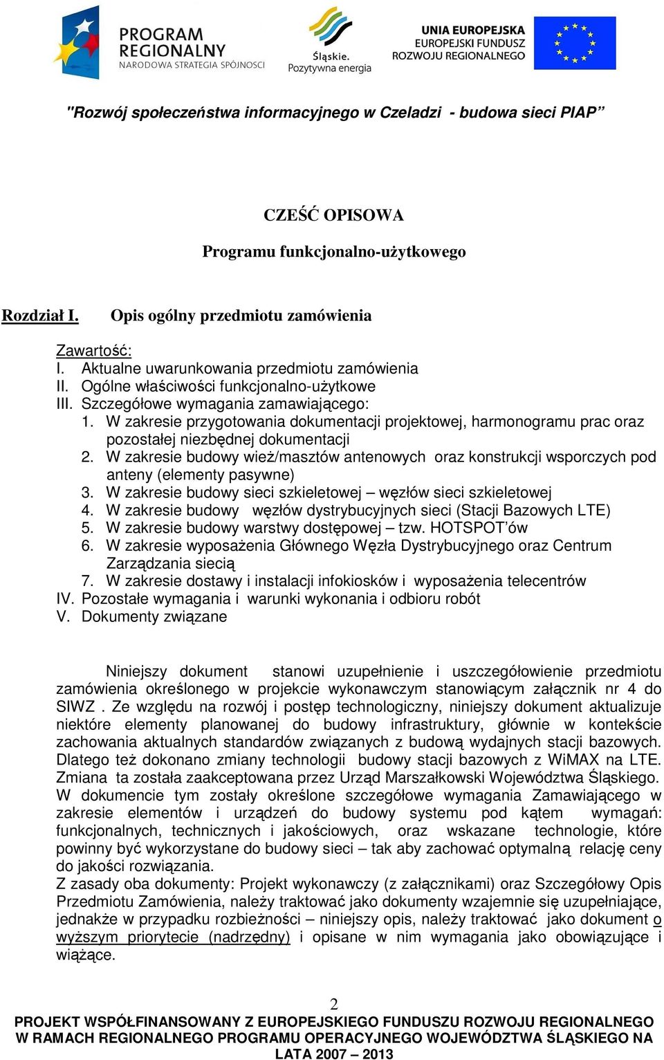 W zakresie budowy wież/masztów antenowych oraz konstrukcji wsporczych pod anteny (elementy pasywne) 3. W zakresie budowy sieci szkieletowej węzłów sieci szkieletowej 4.