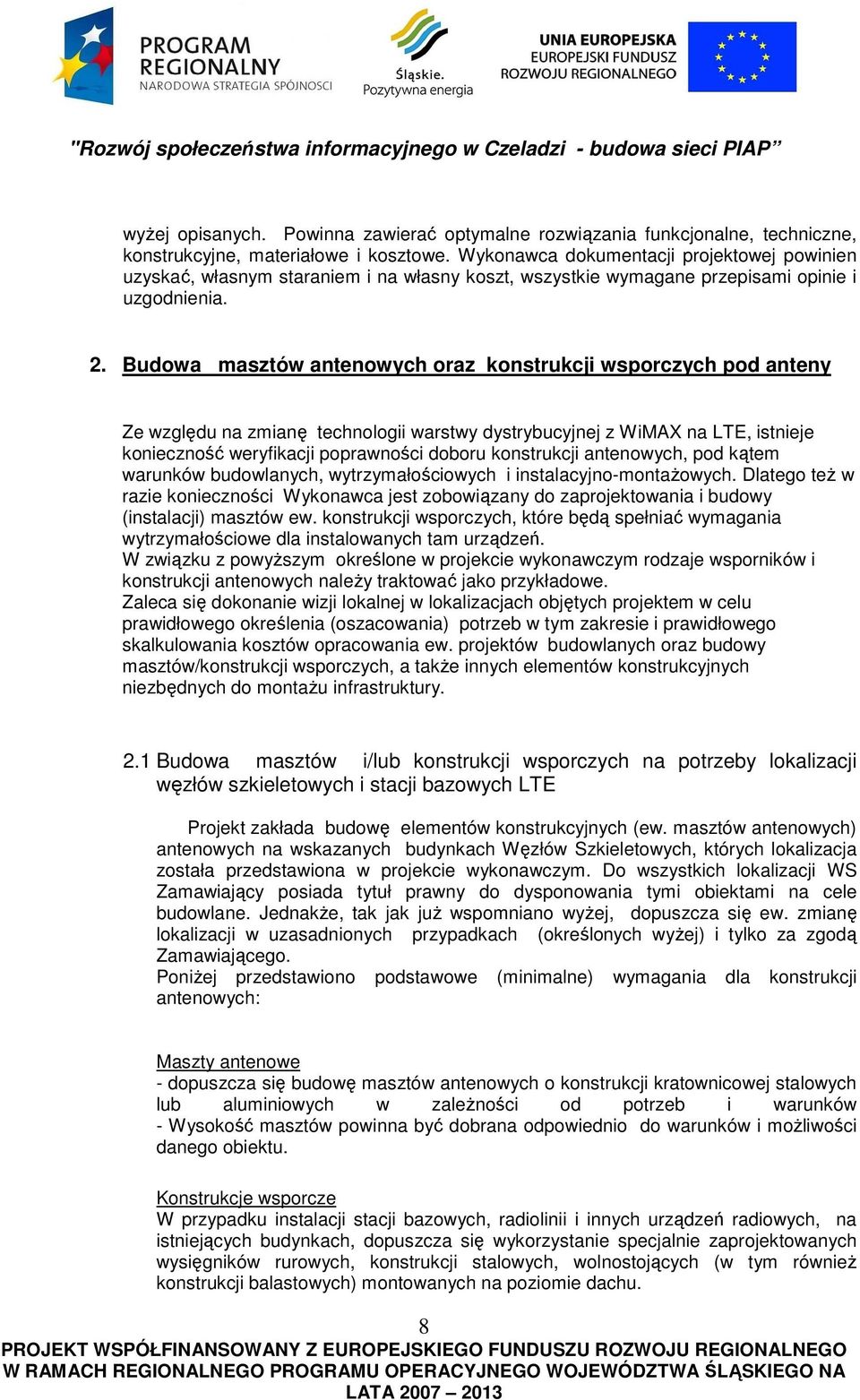Budowa masztów antenowych oraz konstrukcji wsporczych pod anteny Ze względu na zmianę technologii warstwy dystrybucyjnej z WiMAX na LTE, istnieje konieczność weryfikacji poprawności doboru
