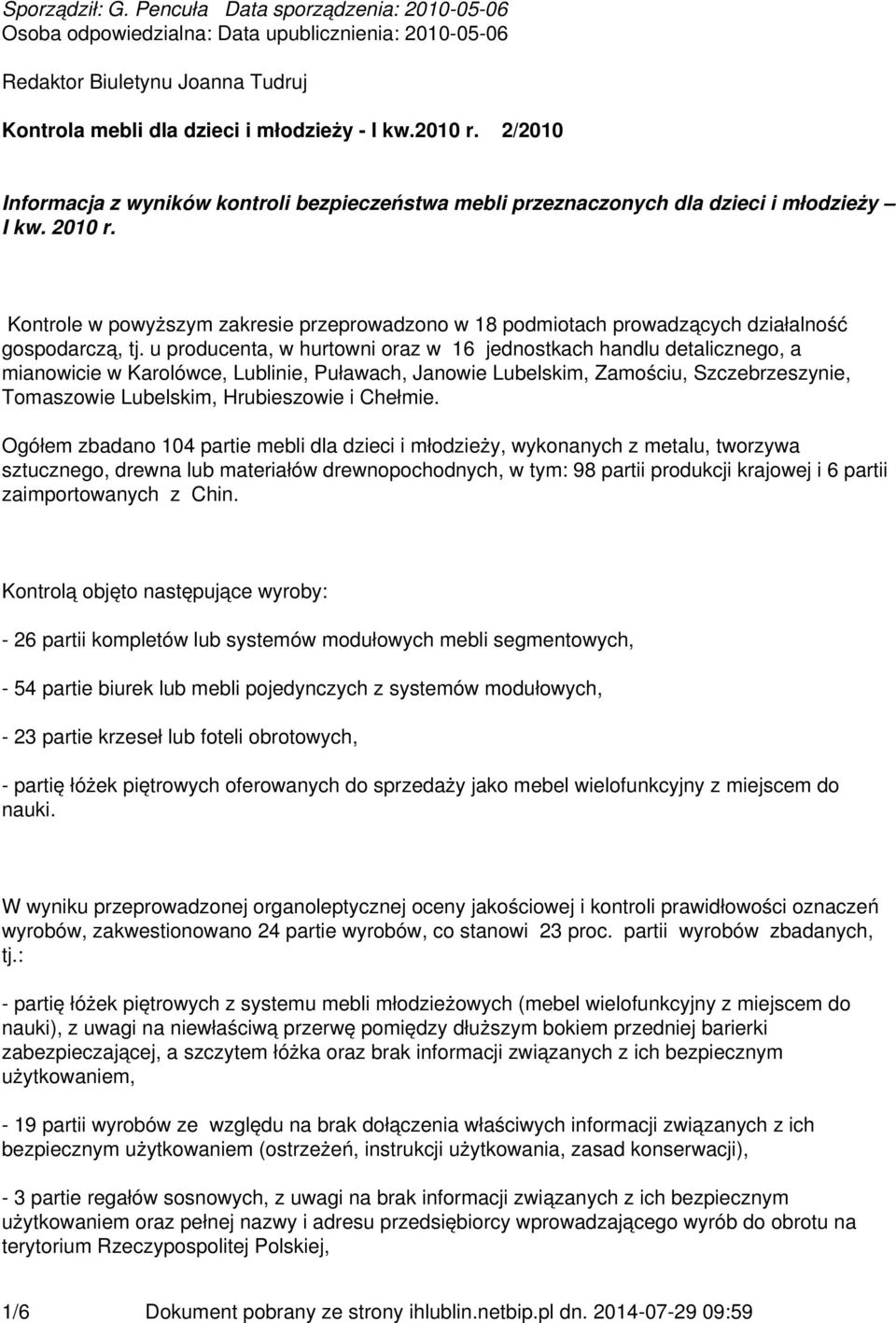 Kontrole w powyższym zakresie przeprowadzono w 18 podmiotach prowadzących działalność gospodarczą, tj.