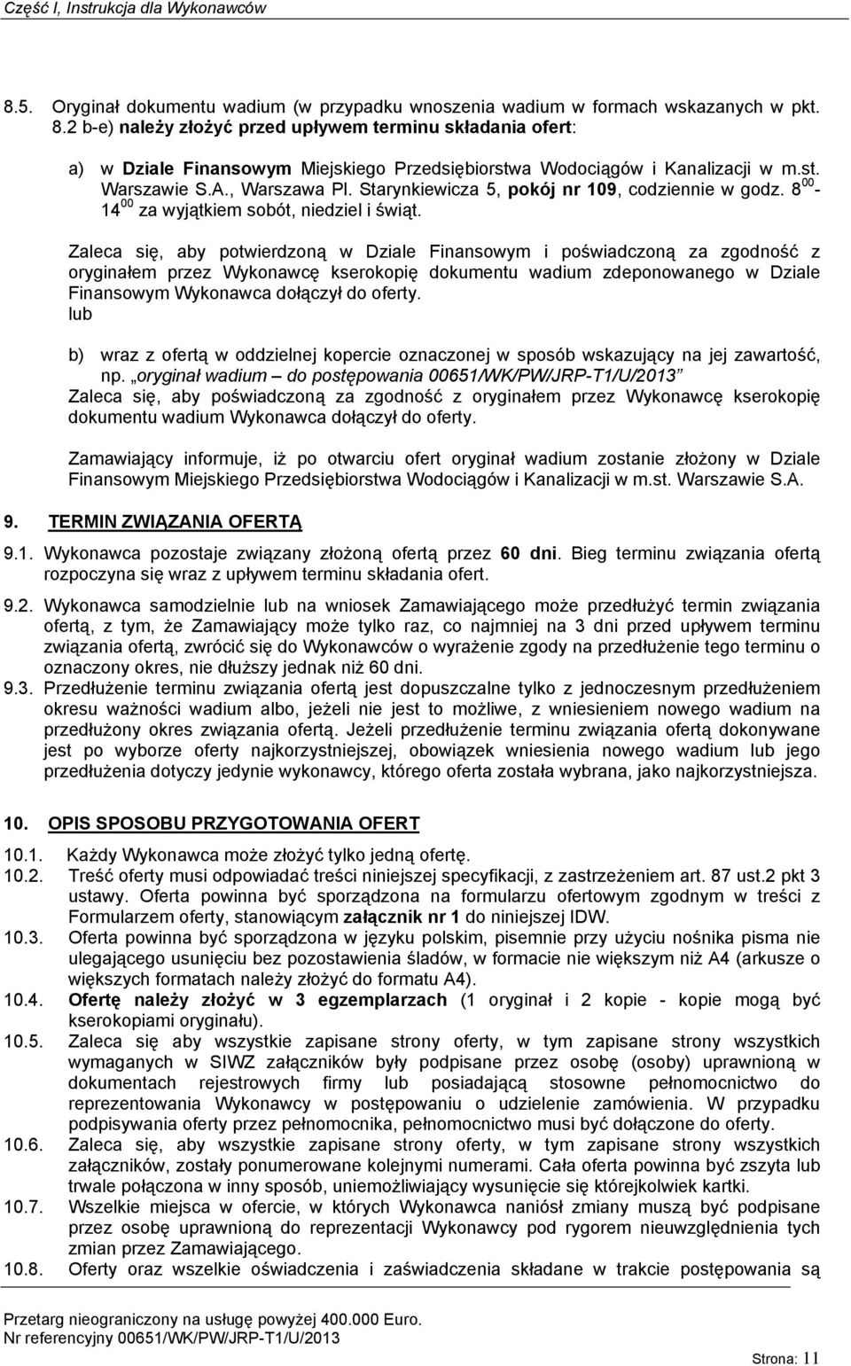 Zaleca się, aby potwierdzoną w Dziale Finansowym i poświadczoną za zgodność z oryginałem przez Wykonawcę kserokopię dokumentu wadium zdeponowanego w Dziale Finansowym Wykonawca dołączył do oferty.