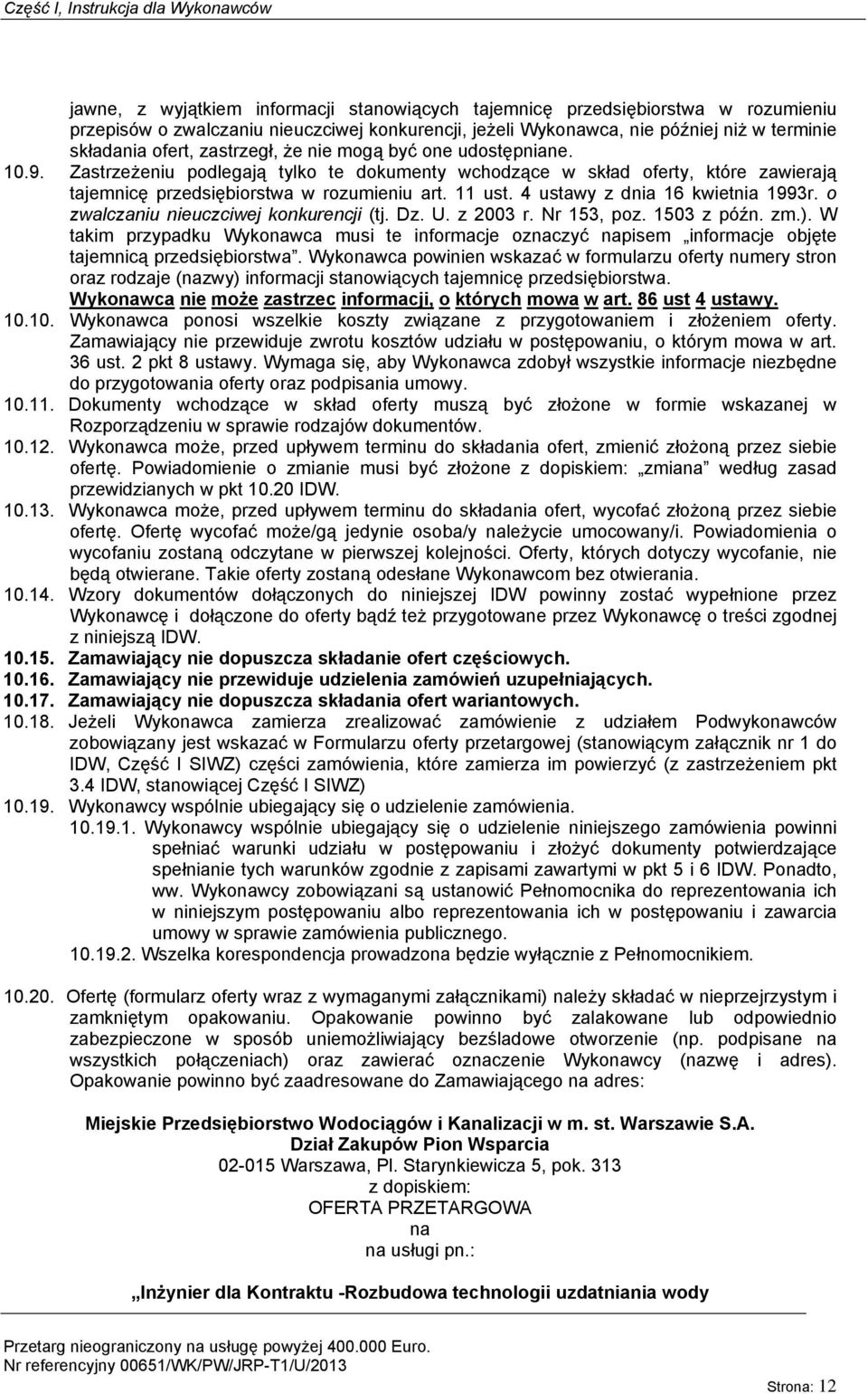 Zastrzeżeniu podlegają tylko te dokumenty wchodzące w skład oferty, które zawierają tajemnicę przedsiębiorstwa w rozumieniu art. 11 ust. 4 ustawy z dnia 16 kwietnia 1993r.