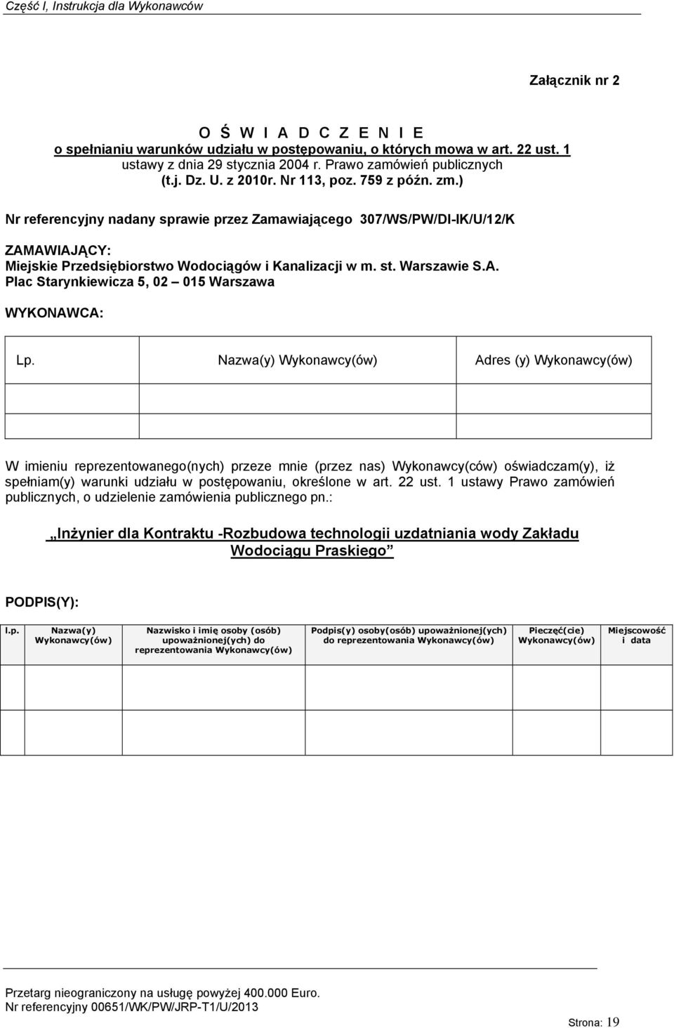 ) Nr referencyjny nadany sprawie przez Zamawiającego 307/WS/PW/DI-IK/U/12/K ZAMAWIAJĄCY: Miejskie Przedsiębiorstwo Wodociągów i Kanalizacji Plac Starynkiewicza 5, 02 015 Warszawa WYKONAWCA: Lp.