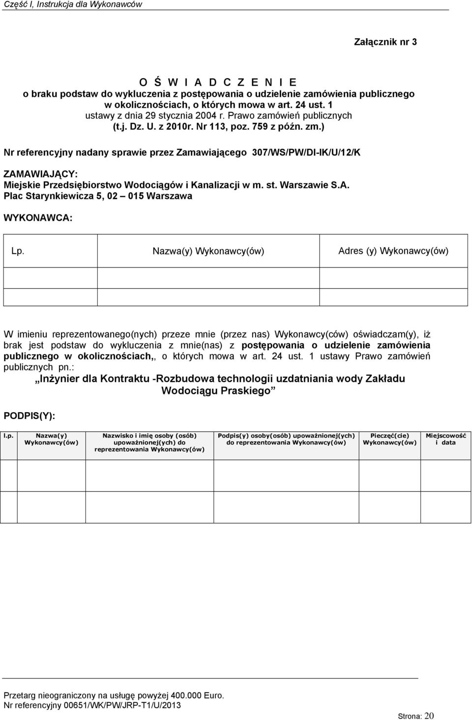 ) Nr referencyjny nadany sprawie przez Zamawiającego 307/WS/PW/DI-IK/U/12/K ZAMAWIAJĄCY: Miejskie Przedsiębiorstwo Wodociągów i Kanalizacji Plac Starynkiewicza 5, 02 015 Warszawa WYKONAWCA: Lp.