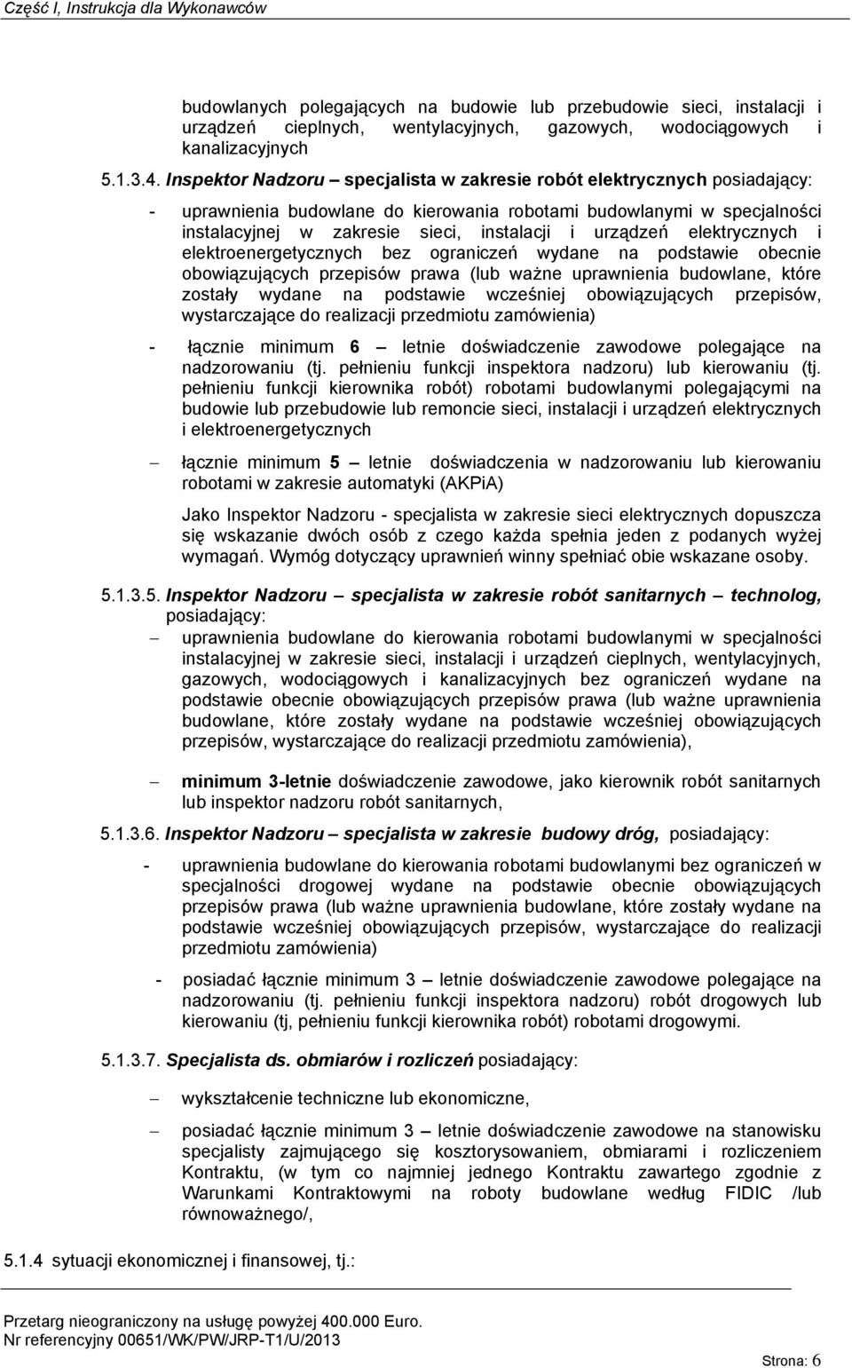 urządzeń elektrycznych i elektroenergetycznych bez ograniczeń wydane na podstawie obecnie obowiązujących przepisów prawa (lub ważne uprawnienia budowlane, które zostały wydane na podstawie wcześniej