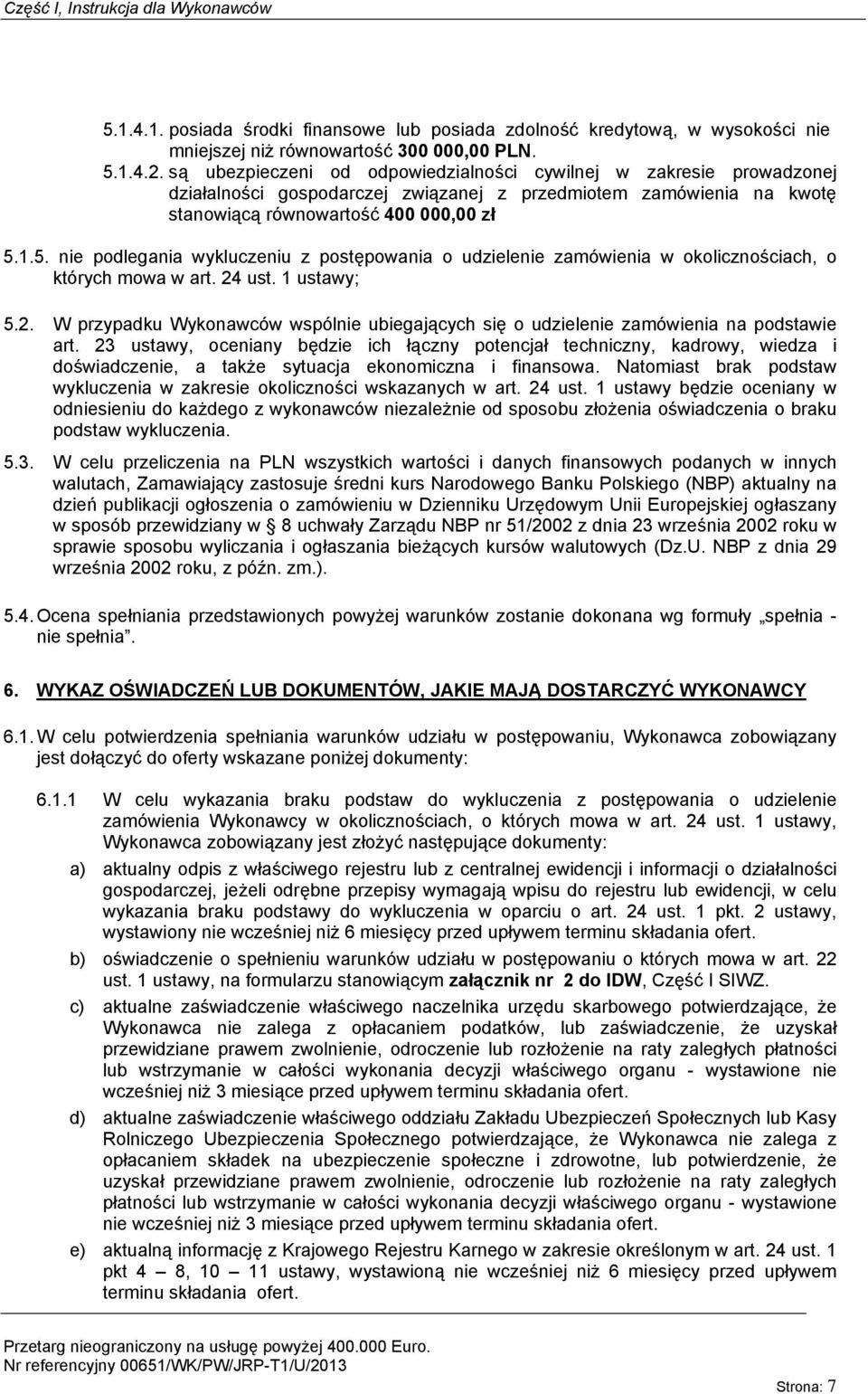 1.5. nie podlegania wykluczeniu z postępowania o udzielenie zamówienia w okolicznościach, o których mowa w art. 24