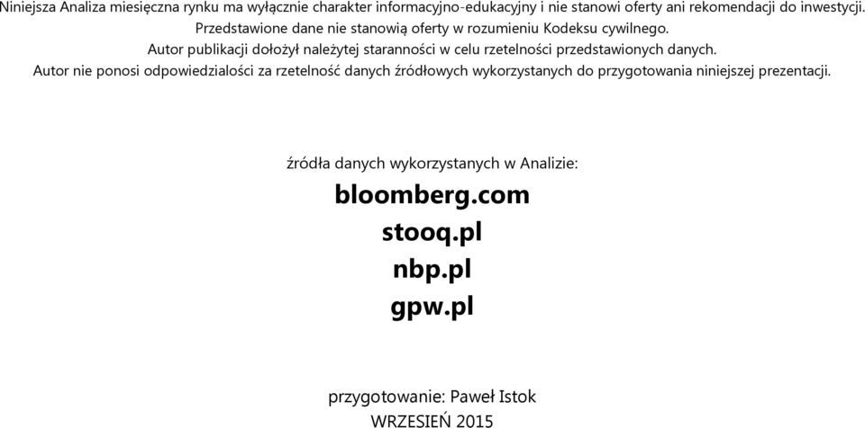 Autor publikacji dołożył należytej staranności w celu rzetelności przedstawionych danych.