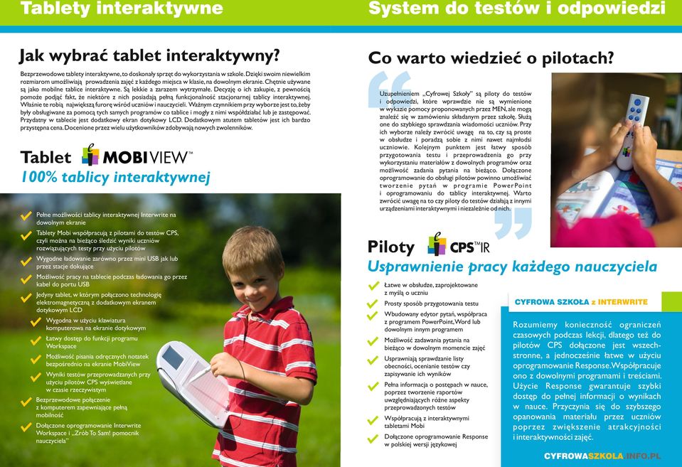 Decyzję o ich zakupie, z pewnością pomoże podjąć fakt, że niektóre z nich posiadają pełną funkcjonalność stacjonarnej tablicy interaktywnej.