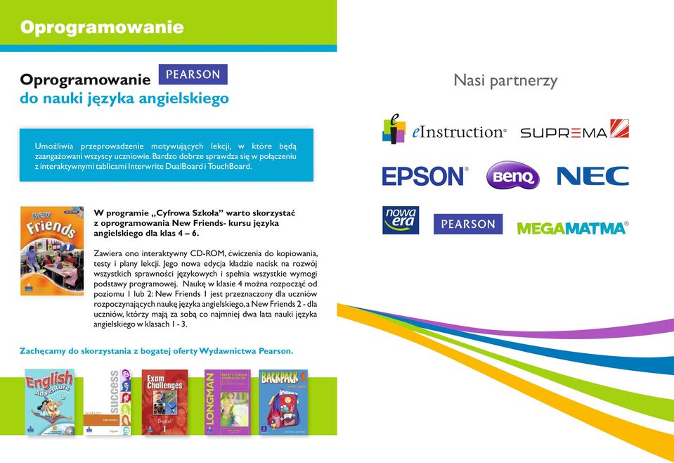 W programie Cyfrowa Szkoła warto skorzystać z oprogramowania New Friends- kursu języka angielskiego dla klas 4 6. Zawiera ono interaktywny CD-ROM, ćwiczenia do kopiowania, testy i plany lekcji.