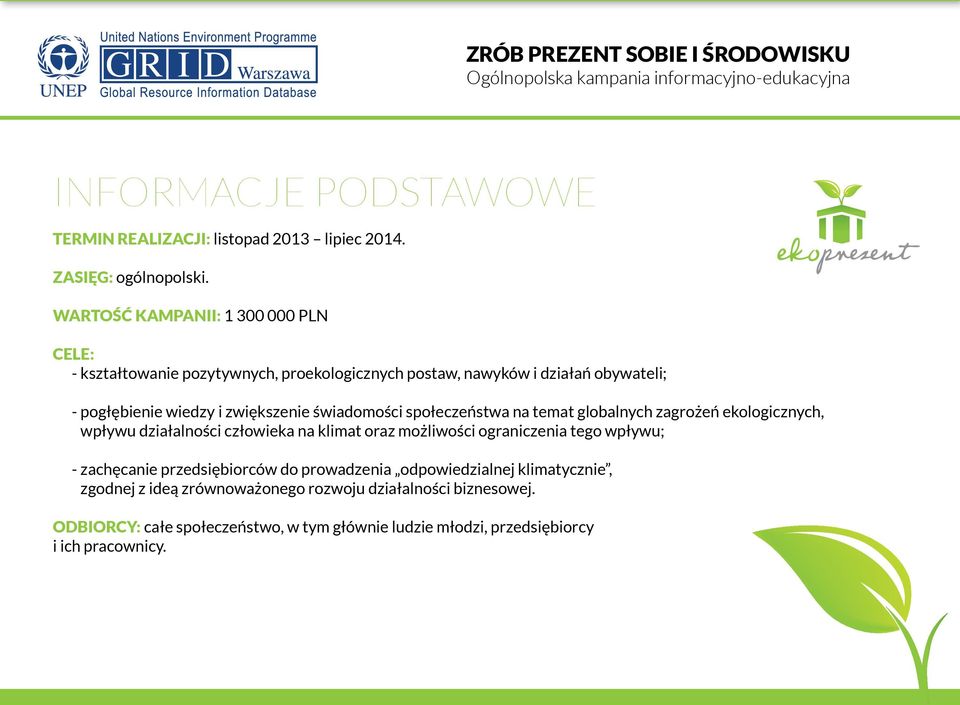 świadomości społeczeństwa na temat globalnych zagrożeń ekologicznych, wpływu działalności człowieka na klimat oraz możliwości ograniczenia tego wpływu; -