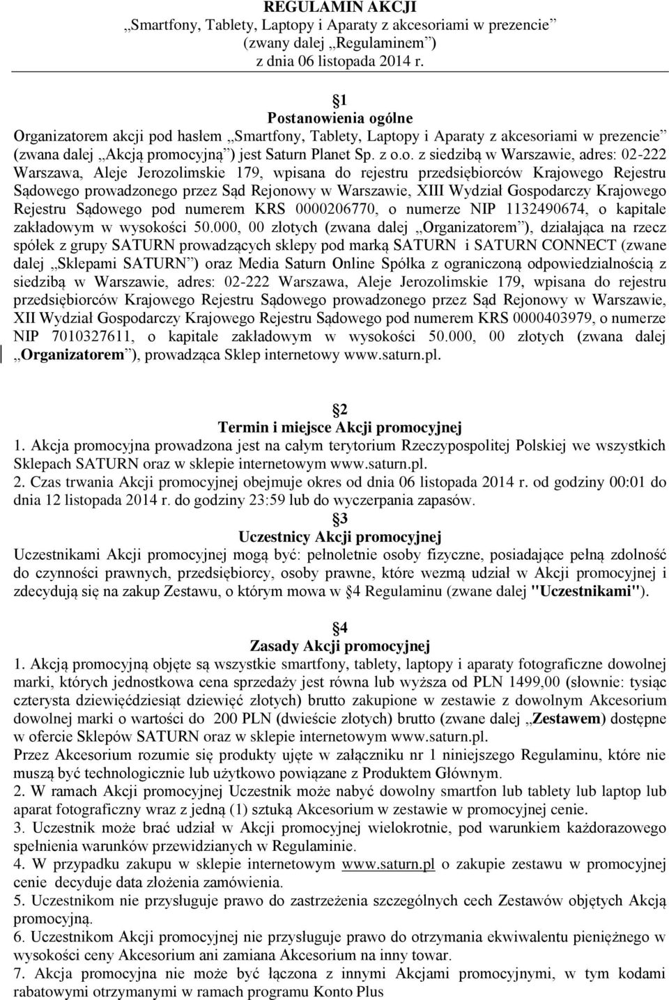Warszawie, adres: 02-222 Warszawa, Aleje Jerozolimskie 179, wpisana do rejestru przedsiębiorców Krajowego Rejestru Sądowego prowadzonego przez Sąd Rejonowy w Warszawie, XIII Wydział Gospodarczy