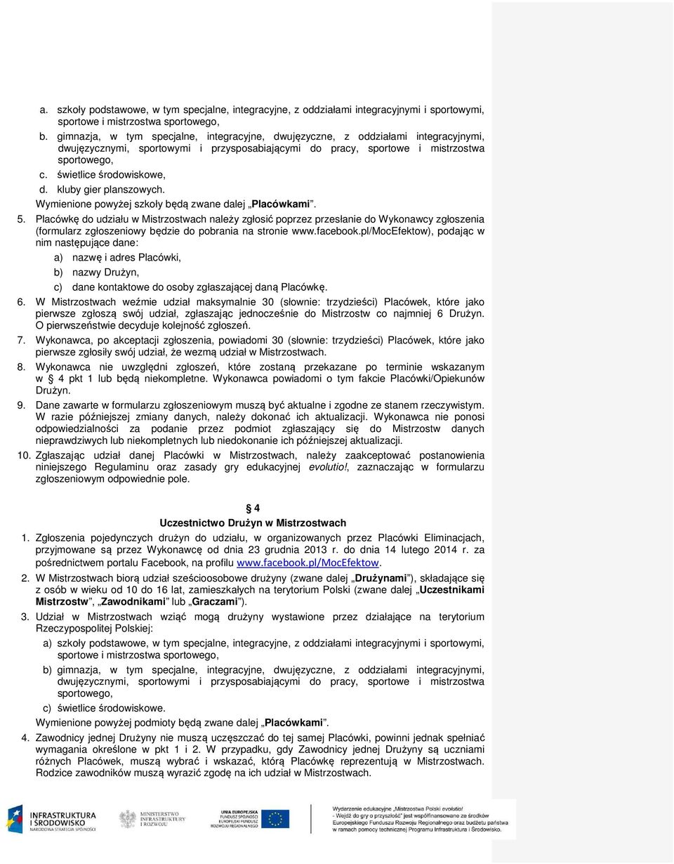 świetlice środowiskowe, d. kluby gier planszowych. Wymienione powyżej szkoły będą zwane dalej Placówkami. 5.