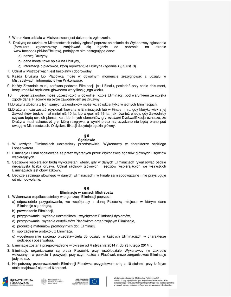 pl/mocefektow), podając w nim następujące dane: a) nazwę Drużyny, b) dane kontaktowe opiekuna Drużyny, c) informacje o placówce, którą reprezentuje Drużyna (zgodnie z 3 ust. 3). 7.