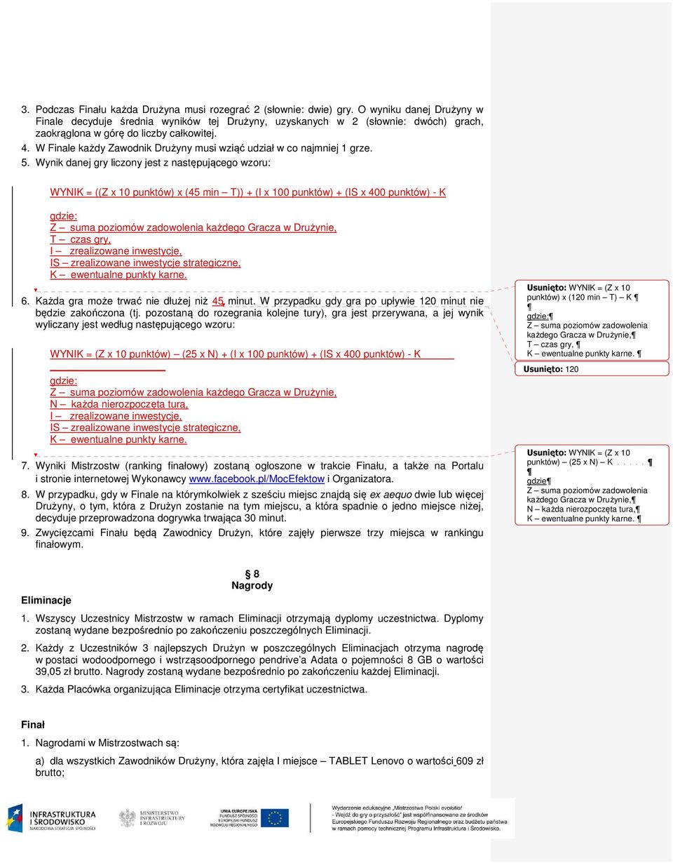 W Finale każdy Zawodnik Drużyny musi wziąć udział w co najmniej 1 grze. 5.