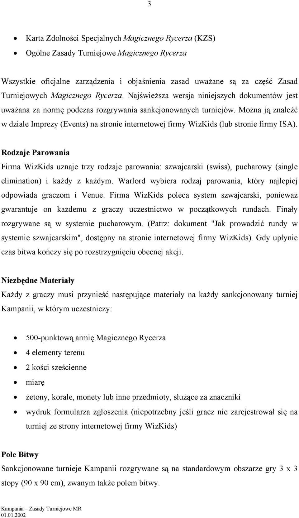 Można ją znaleźć w dziale Imprezy (Events) na stronie internetowej firmy WizKids (lub stronie firmy ISA).