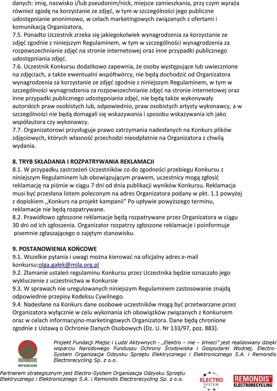Ponadto Uczestnik zrzeka się jakiegokolwiek wynagrodzenia za korzystanie ze zdjęć zgodnie z niniejszym Regulaminem, w tym w szczególności wynagrodzenia za rozpowszechnianie zdjęć na stronie