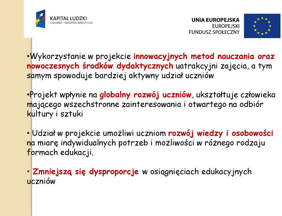 zainteresowania i otwartego na odbiór kultury i sztuki Udział w projekcie umożliwi uczniom rozwój wiedzy i osobowości na miarę