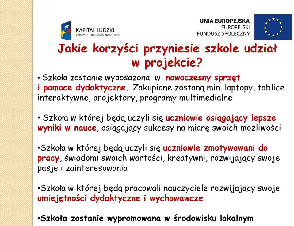 sukcesy na miarę swoich możliwości Szkoła w której będą uczyli się uczniowie zmotywowani do pracy, świadomi swoich wartości, kreatywni, rozwijający swoje