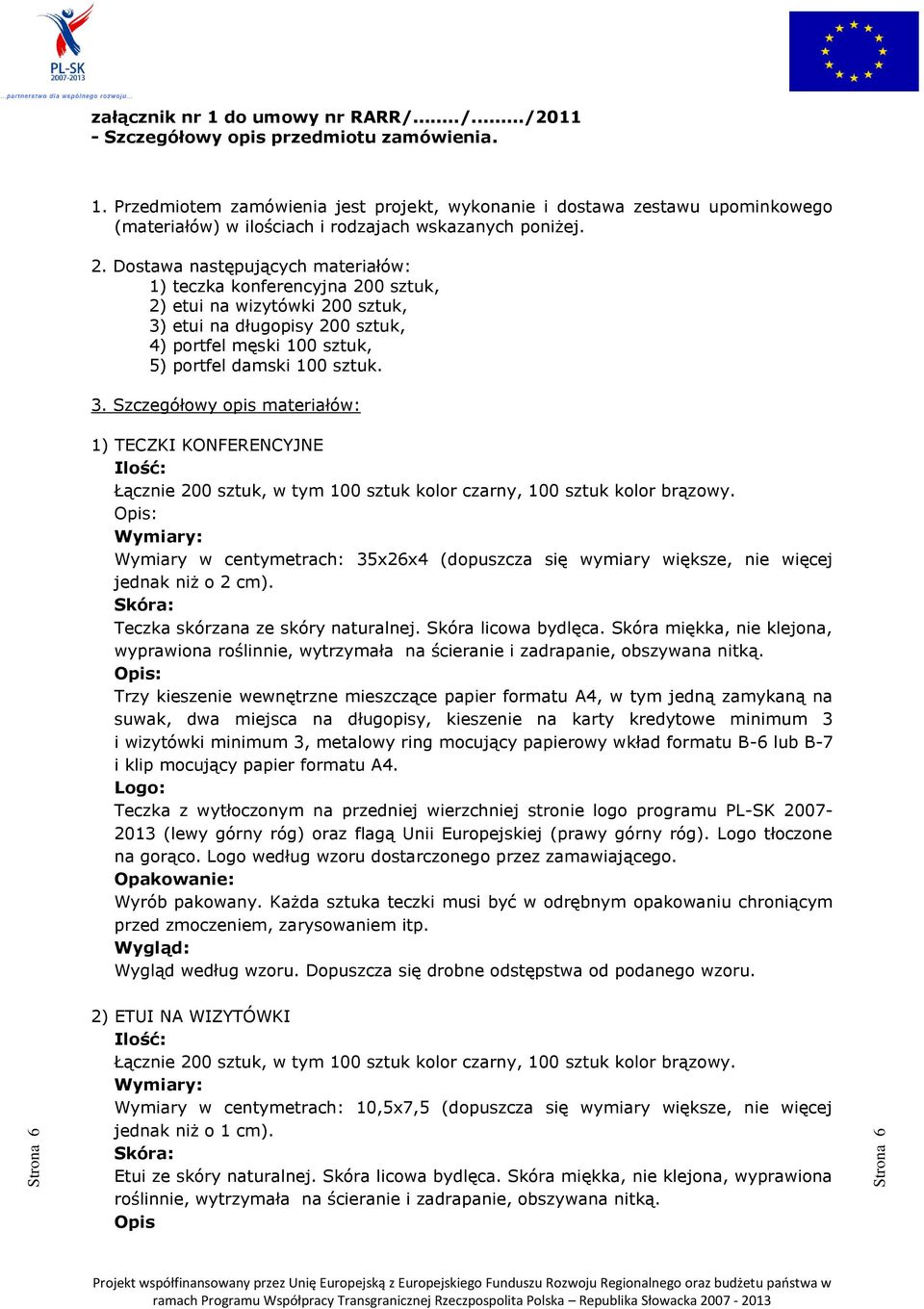 etui na długopisy 200 sztuk, 4) portfel męski 100 sztuk, 5) portfel damski 100 sztuk. 3.