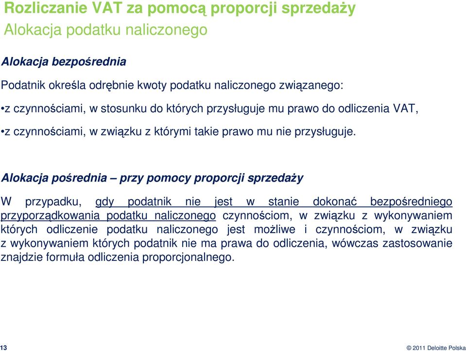 Alokacja pośrednia przy pomocy proporcji sprzedaŝy W przypadku, gdy podatnik nie jest w stanie dokonać bezpośredniego przyporządkowania podatku naliczonego czynnościom, w