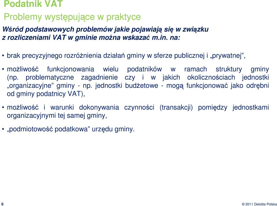 na: brak precyzyjnego rozróŝnienia działań gminy w sferze publicznej i prywatnej, moŝliwość funkcjonowania wielu podatników w ramach struktury gminy (np.
