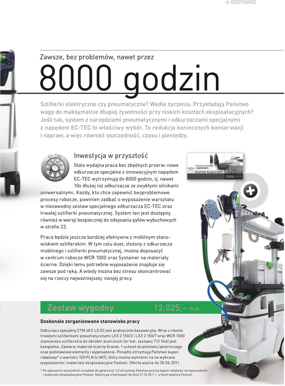 Jeśli tak, system z narzędziami pneumatycznymi i odkurzaczami specjalnymi z napędem EC-TEC to właściwy wybór.