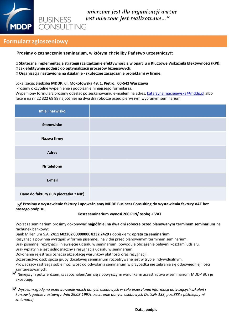 działanie - skuteczne zarządzanie projektami w firmie. Lokalizacja: Siedziba MDDP, ul. Mokotowska 49, 1. Piętro, 00-542 Warszawa Prosimy o czytelne wypełnienie i podpisanie niniejszego formularza.