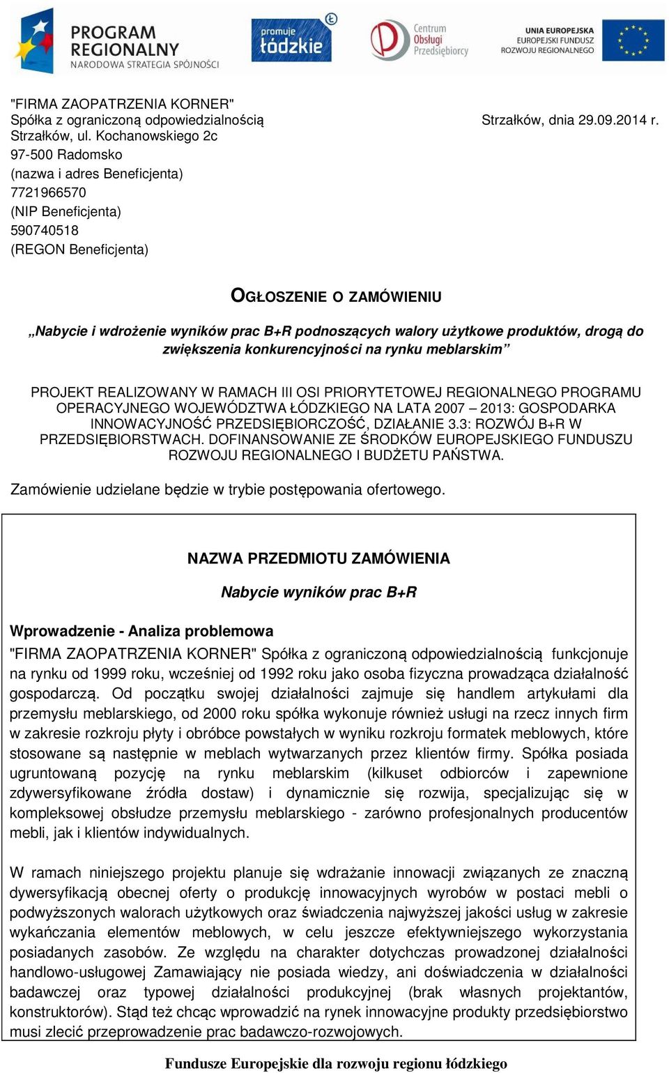 produktów, drogą do zwiększenia konkurencyjności na rynku meblarskim PROJEKT REALIZOWANY W RAMACH III OSI PRIORYTETOWEJ REGIONALNEGO PROGRAMU OPERACYJNEGO WOJEWÓDZTWA ŁÓDZKIEGO NA LATA 2007 2013: