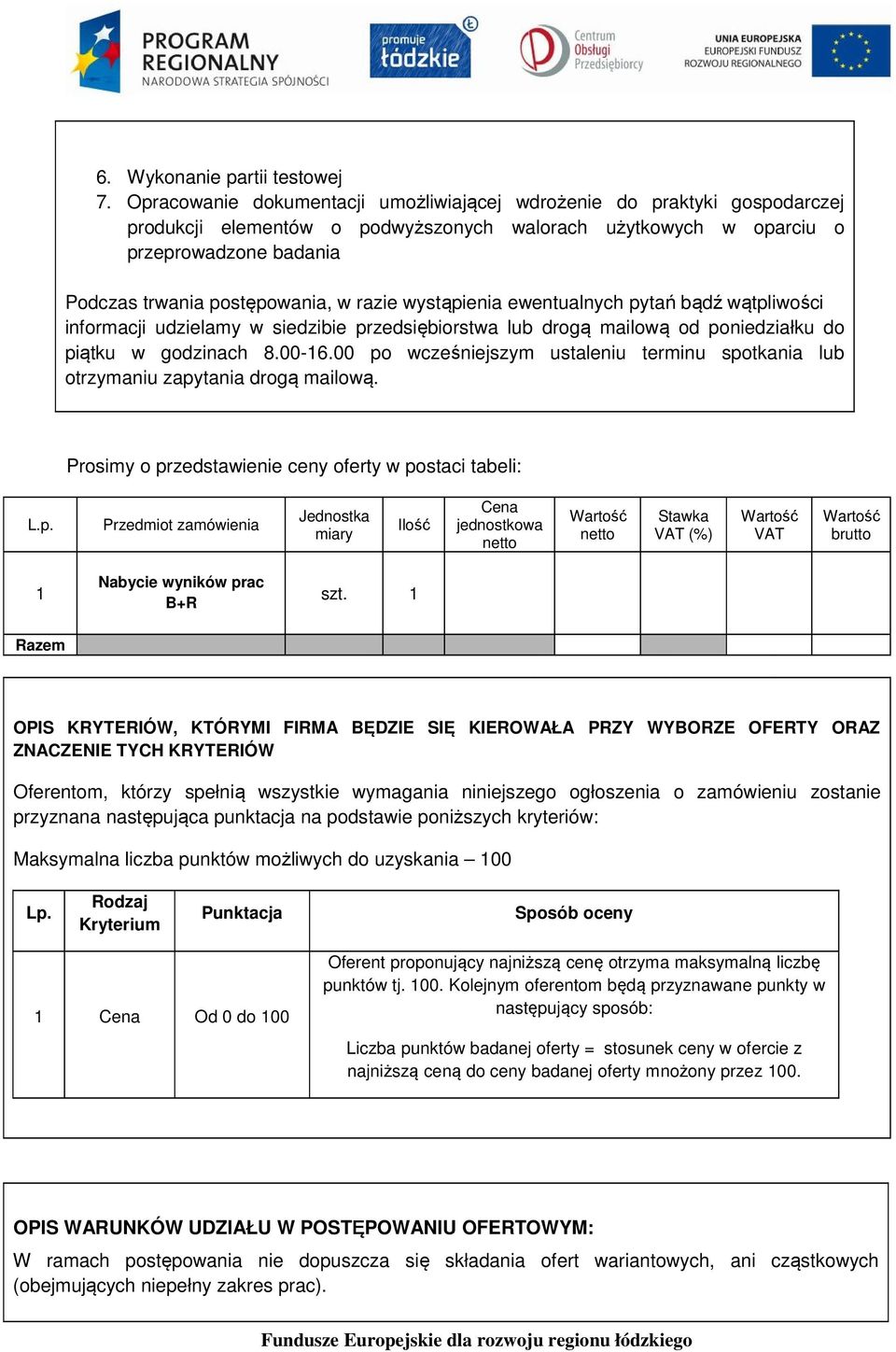 razie wystąpienia ewentualnych pytań bądź wątpliwości informacji udzielamy w siedzibie przedsiębiorstwa lub drogą mailową od poniedziałku do piątku w godzinach 8.00-16.