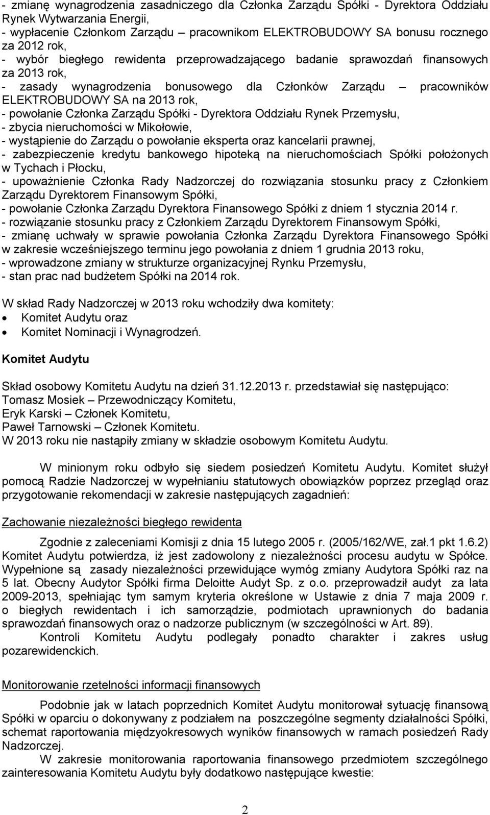 Członka Zarządu Spółki - Dyrektora Oddziału Rynek Przemysłu, - zbycia nieruchomości w Mikołowie, - wystąpienie do Zarządu o powołanie eksperta oraz kancelarii prawnej, - zabezpieczenie kredytu