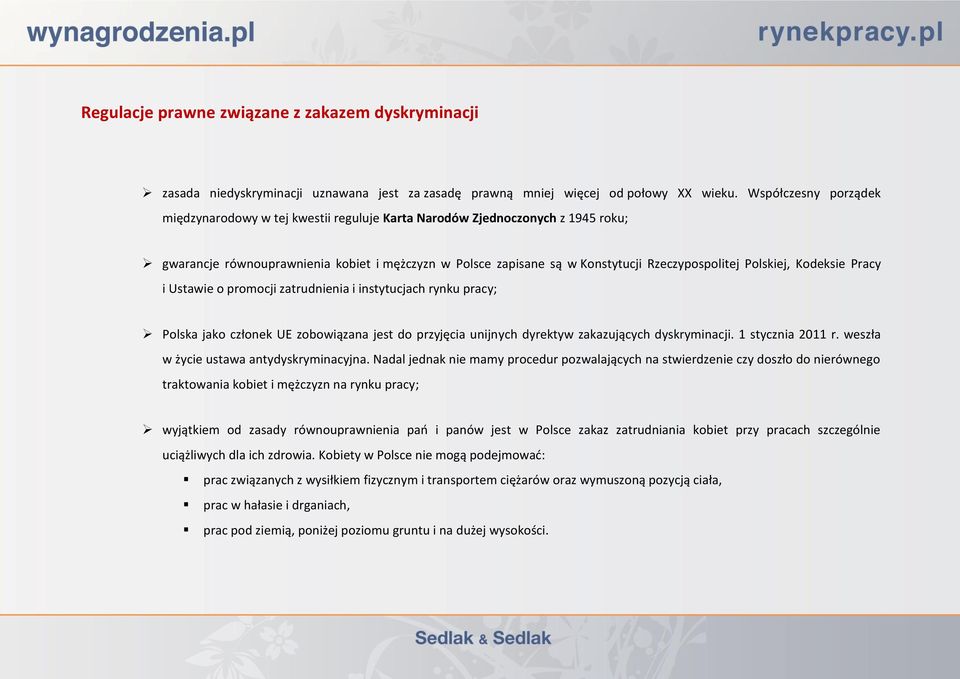 Polskiej, Kodeksie Pracy i Ustawie o promocji zatrudnienia i instytucjach rynku pracy; Polska jako członek UE zobowiązana jest do przyjęcia unijnych dyrektyw zakazujących dyskryminacji.