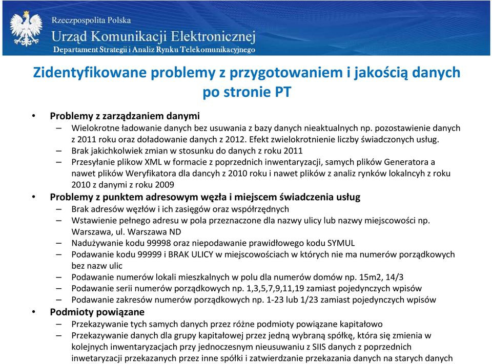 Brak jakichkolwiek zmian w stosunku do danych z roku 2011 Przesyłanie plikow XML w formacie z poprzednich inwentaryzacji, samych plików Generatora a nawet plików Weryfikatora dla dancyh z 2010 roku i