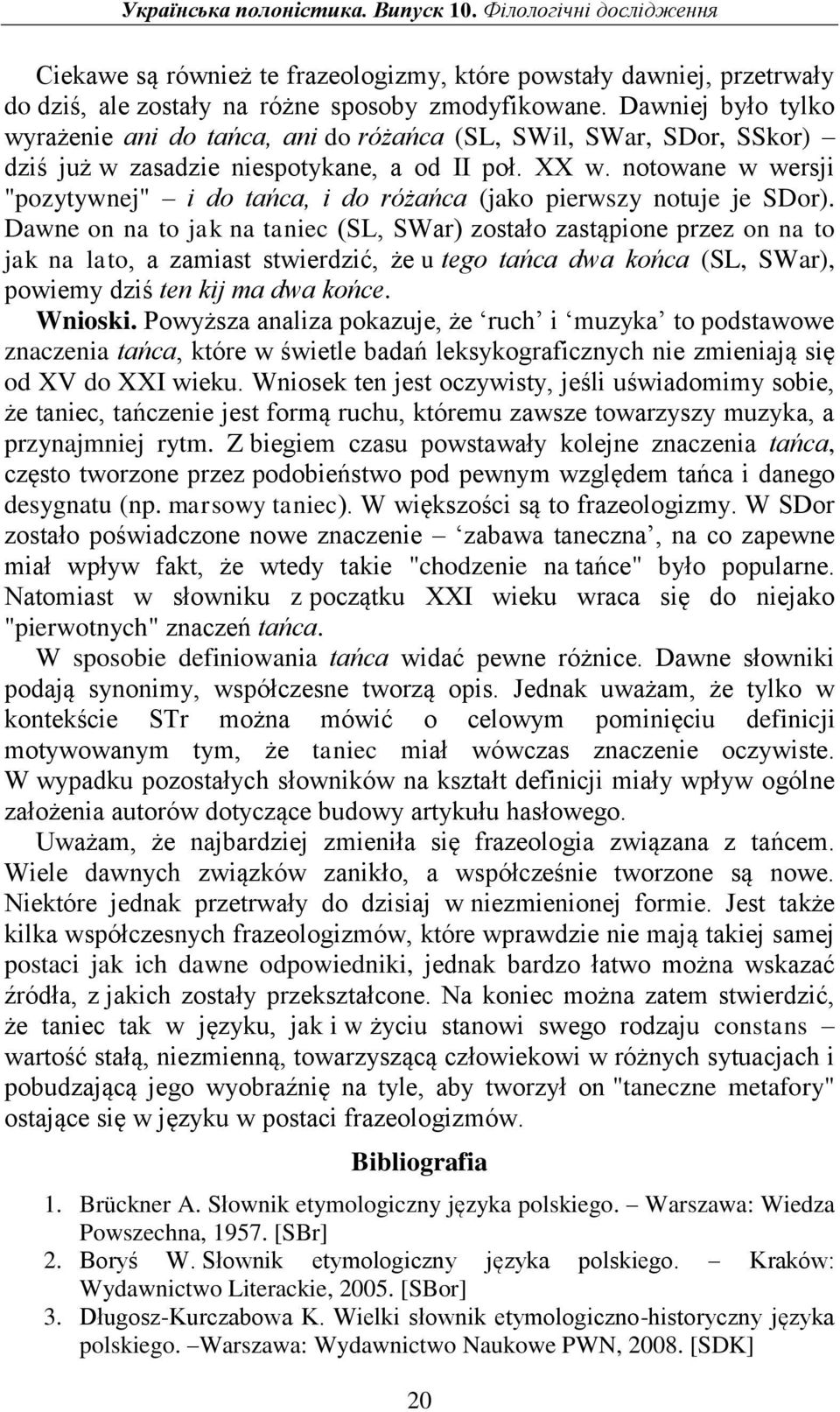 notowane w wersji "pozytywnej" i do tańca, i do różańca (jako pierwszy notuje je SDor).