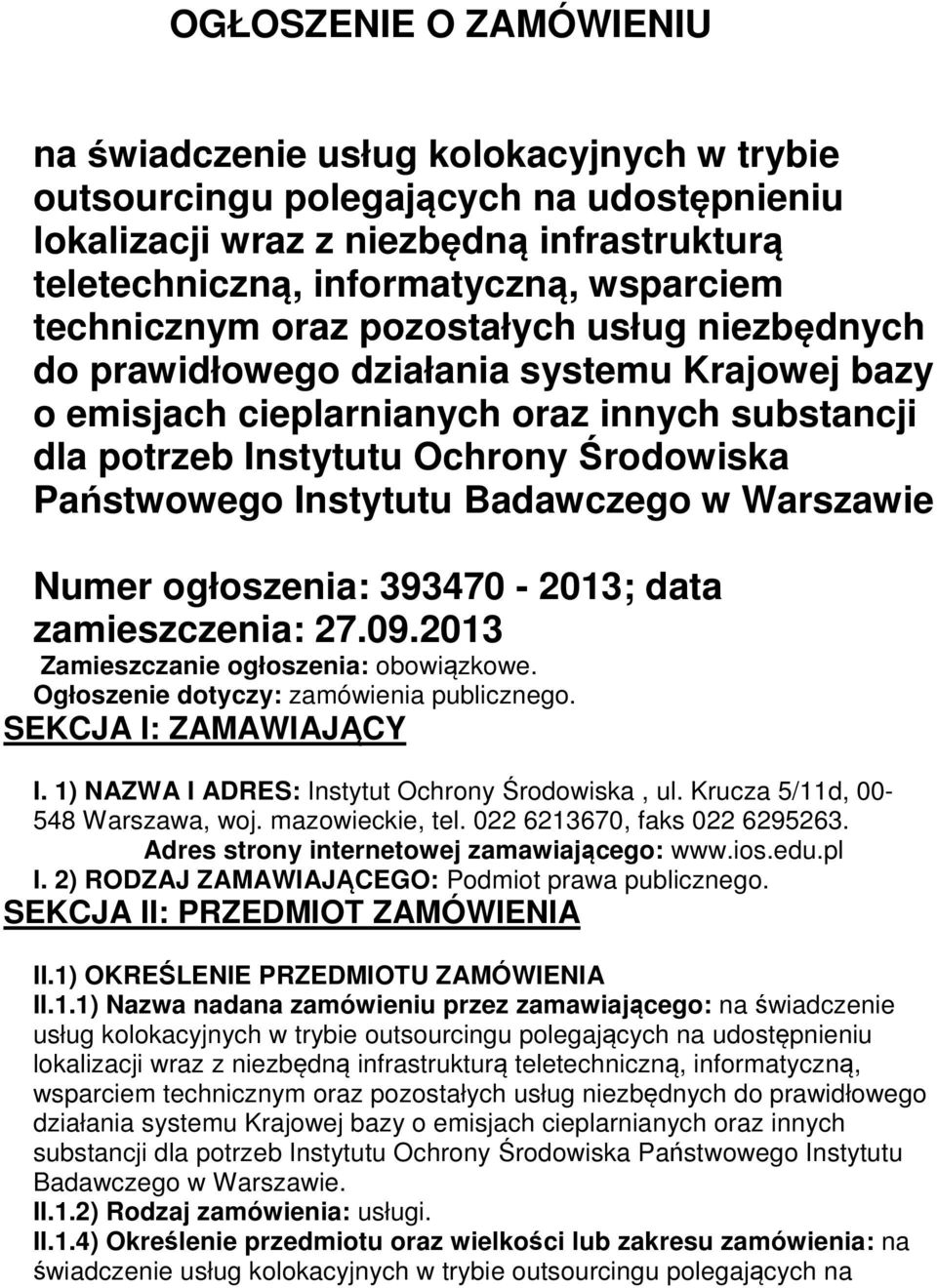 Instytutu Badawczego w Warszawie Numer ogłoszenia: 393470-2013; data zamieszczenia: 27.09.2013 Zamieszczanie ogłoszenia: obowiązkowe. Ogłoszenie dotyczy: zamówienia publicznego.